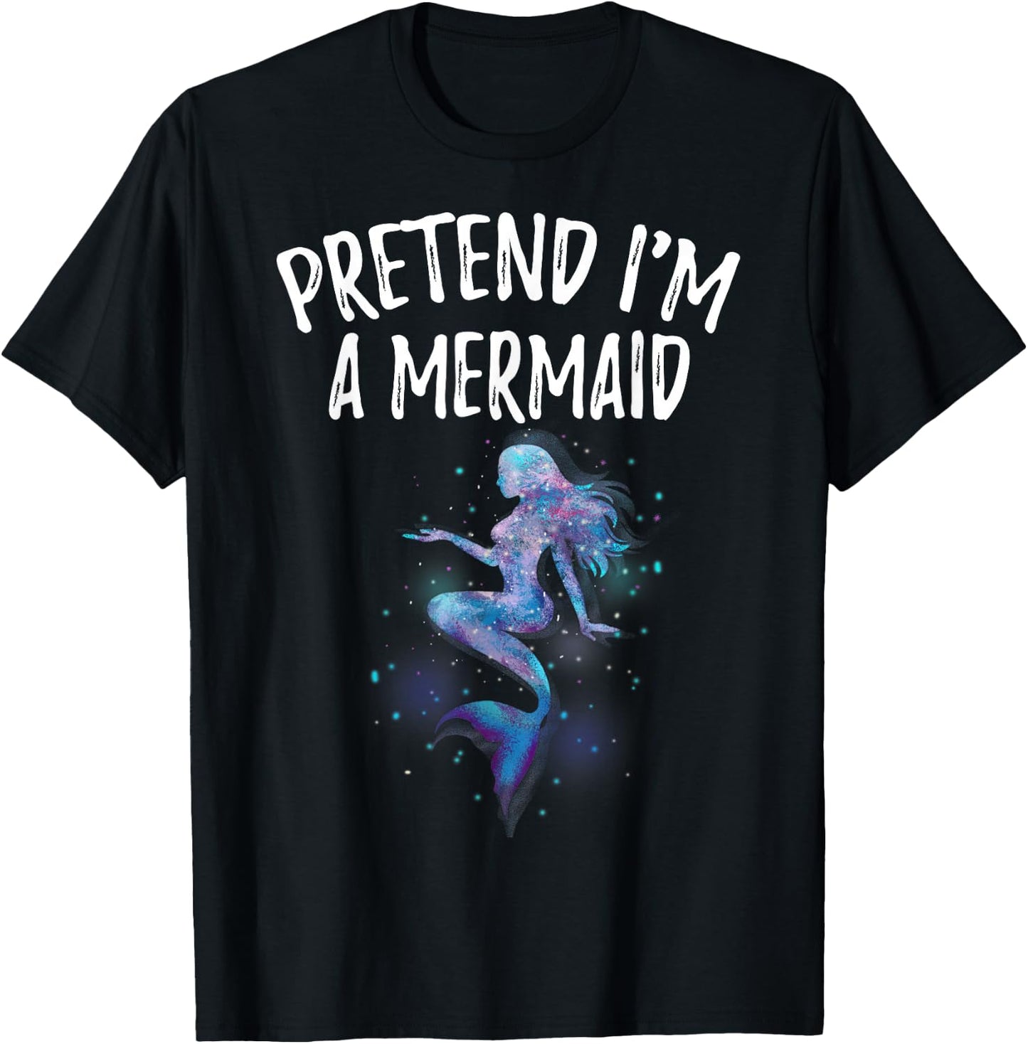 Pretend I'm a Mermaid Space Girl Birthday Swimmer Funny T-Shirt - T-Shirt | Black