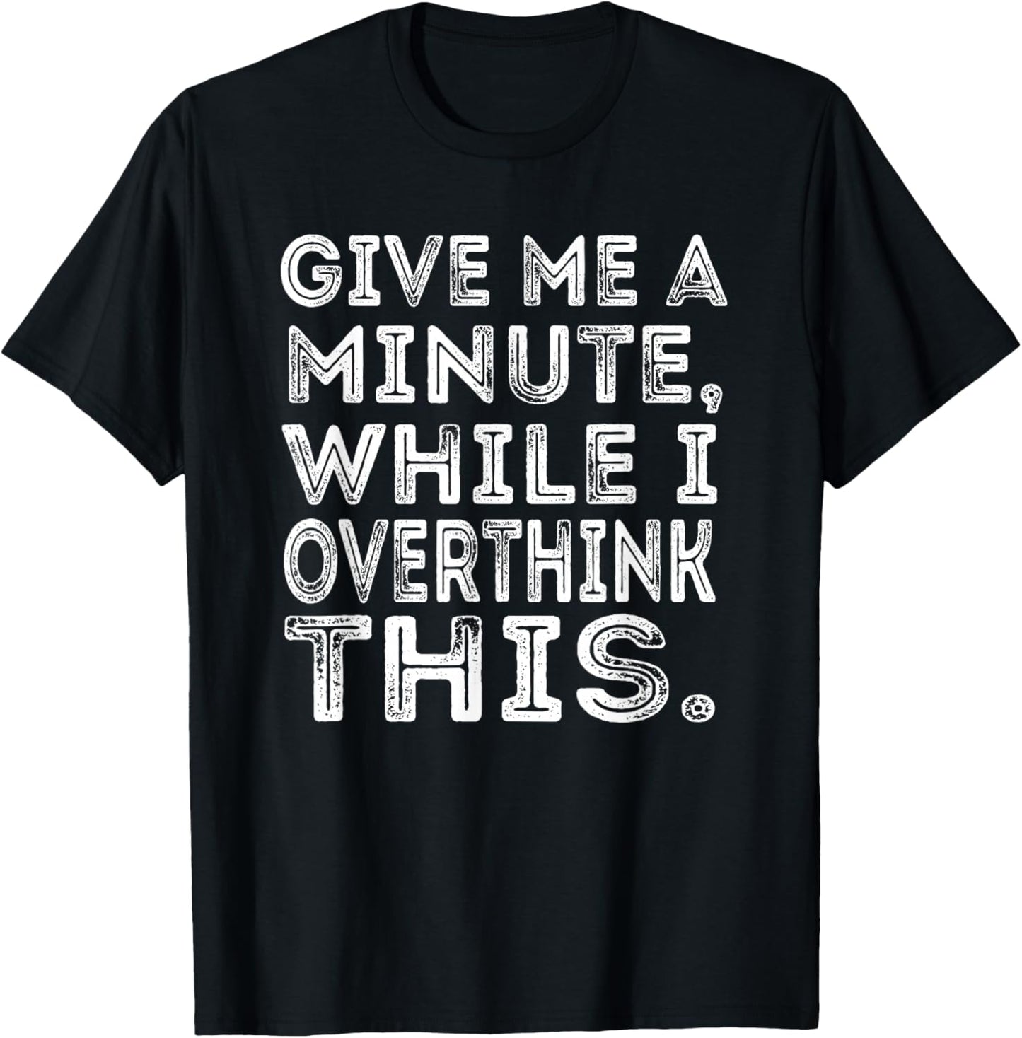 Give Me a Minute While I Overthink This Funny Meme T-Shirt - T-Shirt | Black