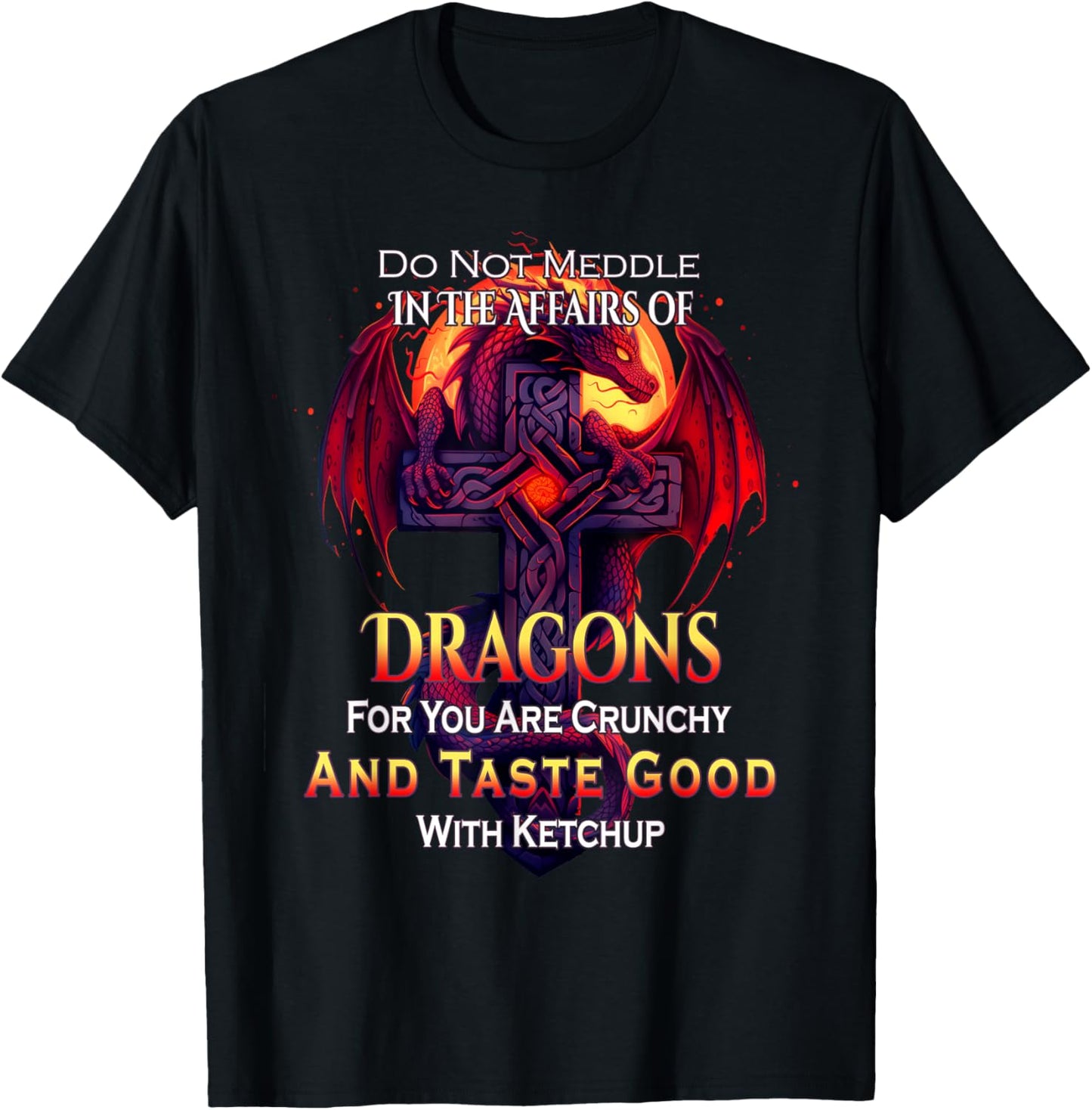 Do Not Meddle In the Affairs Of Dragons Fantasy T-Shirt - T-Shirt | Black
