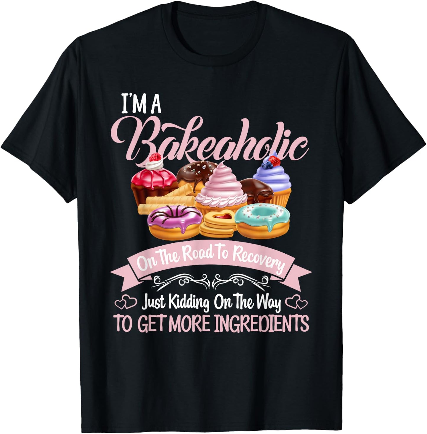 I'm a Bakeaholic Funny Baking Baker Cupcake Cooking T-Shirt - T-Shirt | Black
