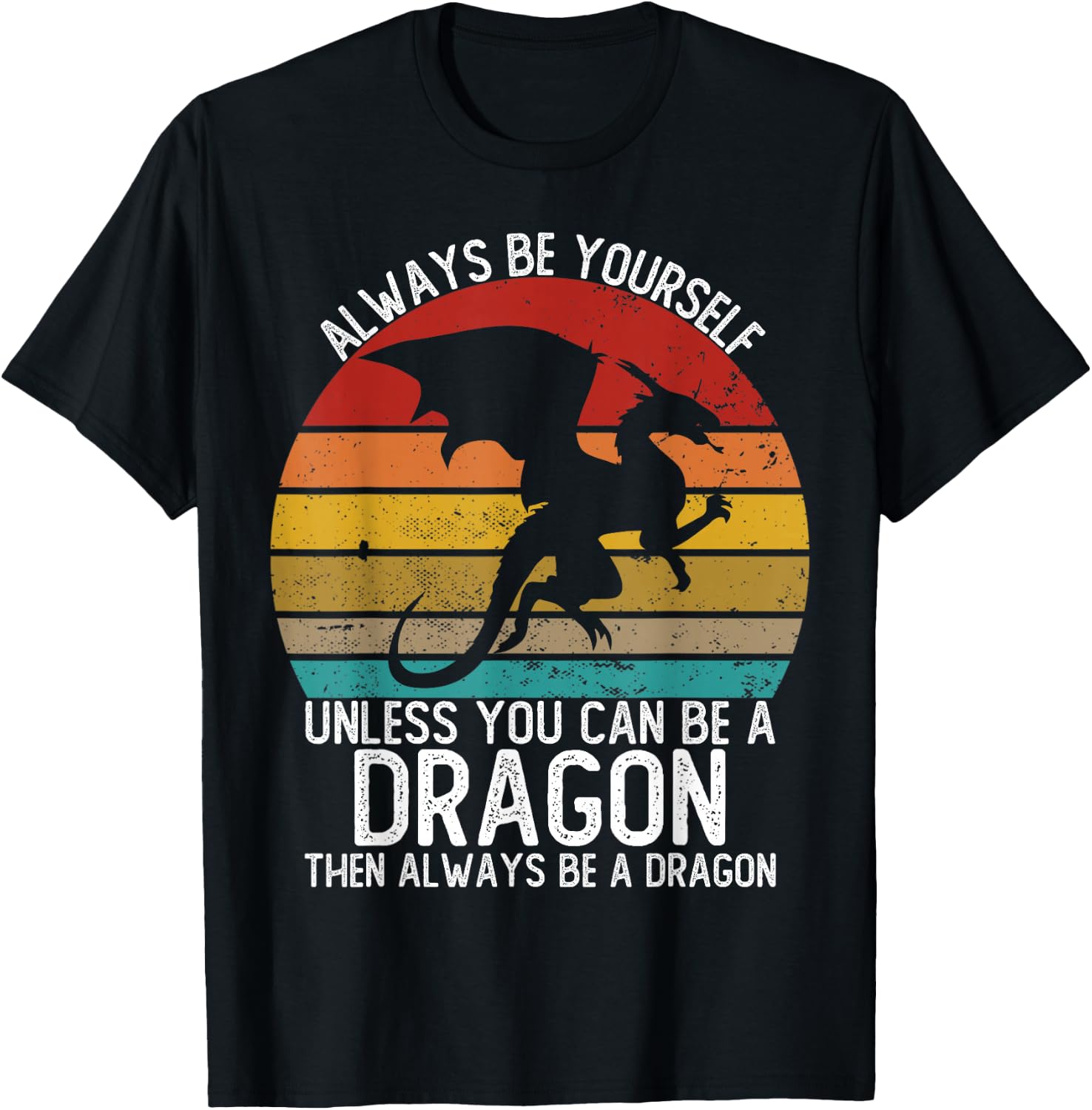 Always Be Yourself Unless You Can Be A Dragon Shirts Vintage T-Shirt - T-Shirt | Black