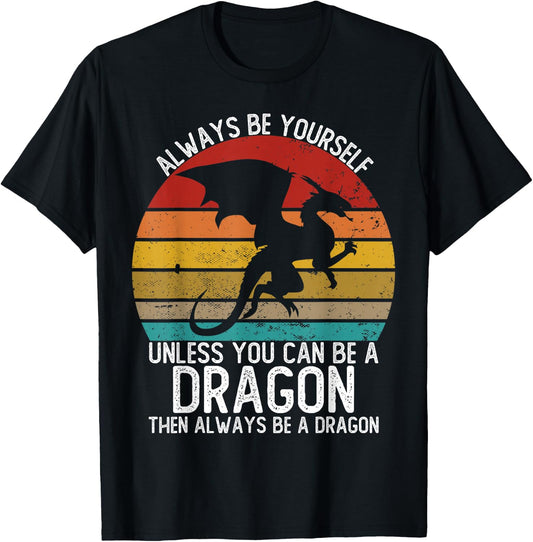 Always Be Yourself Unless You Can Be A Dragon Shirts Vintage T-Shirt - T-Shirt | Black
