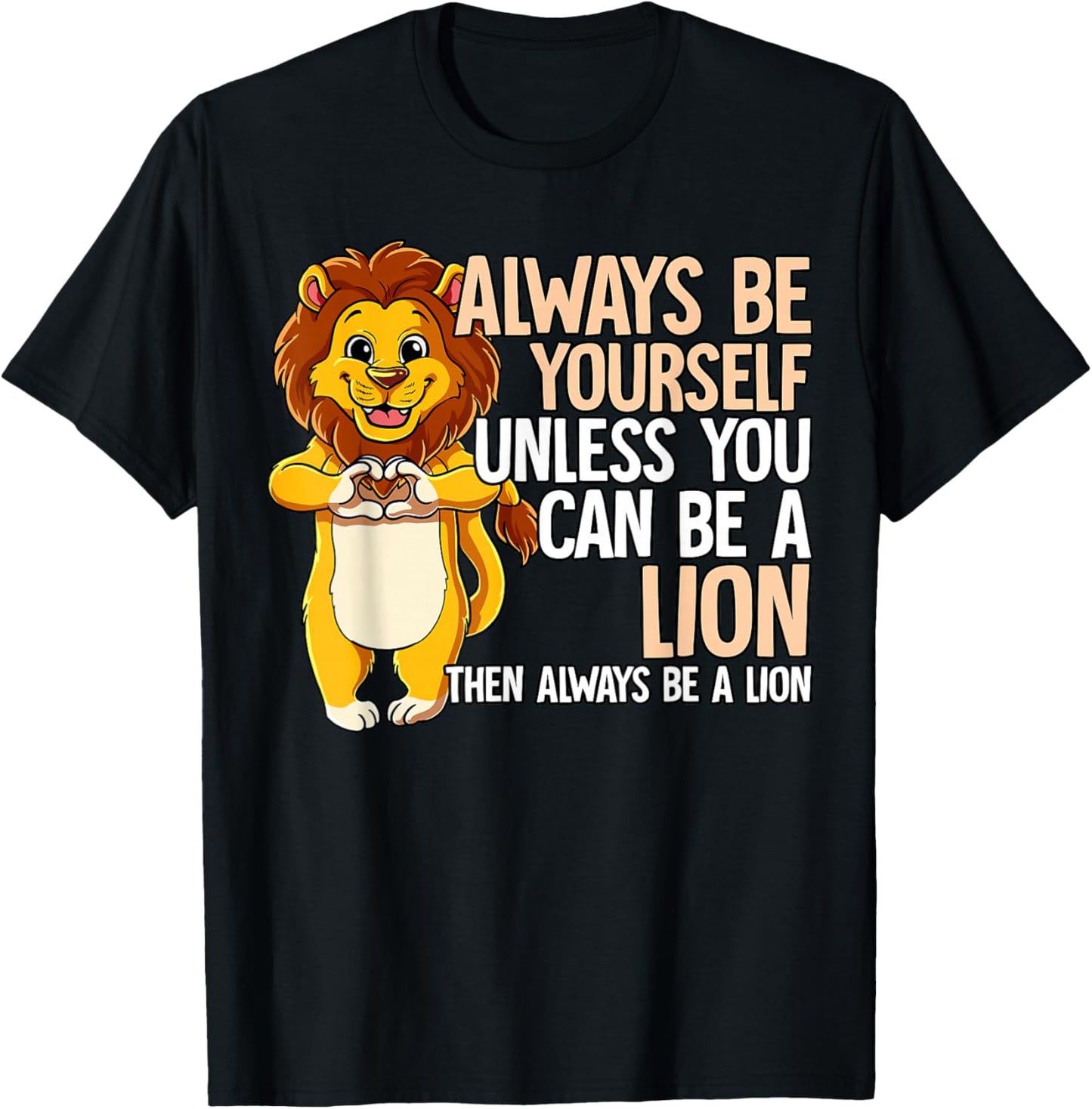 Always Be Yourself Unless You Can Be A Lion T-Shirt - T-Shirt | Black