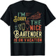I'm Sorry The Nice Bartender Is On Vacation Funny T-Shirt - T-Shirt | Black