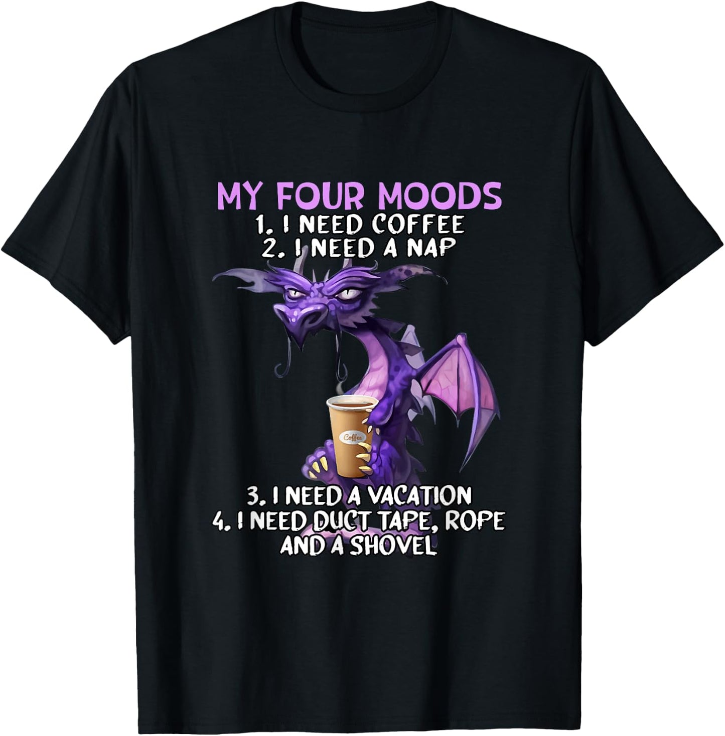 My Four Moods I Need Coffee I Need A Nap Dragon Coffee Lover T-Shirt - T-Shirt | Black