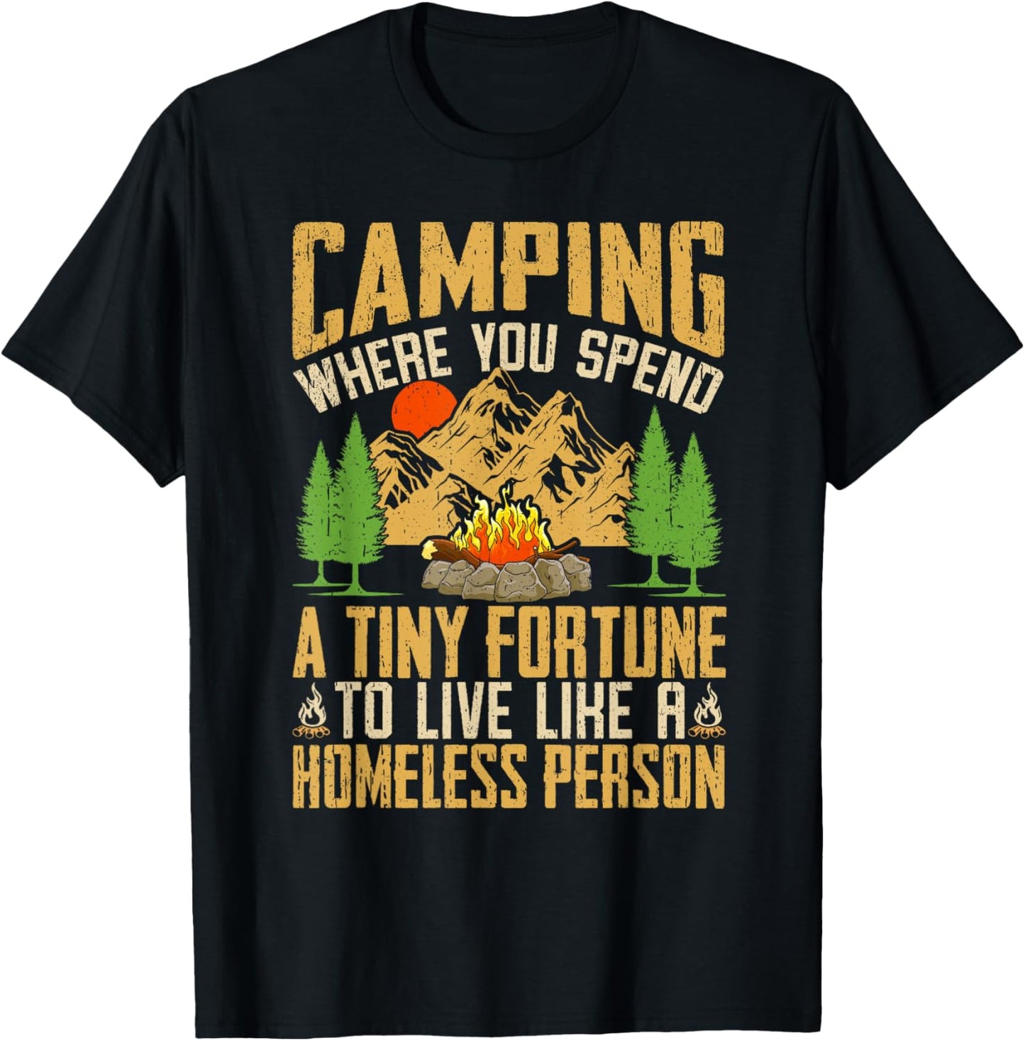 Camping Where You Spend A Fortune To Live Like Homeless T-Shirt - T-Shirt | Black
