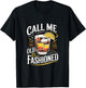 Call Me Old Fashioned - Whiskey Funny Humor T-Shirt - T-Shirt | Black