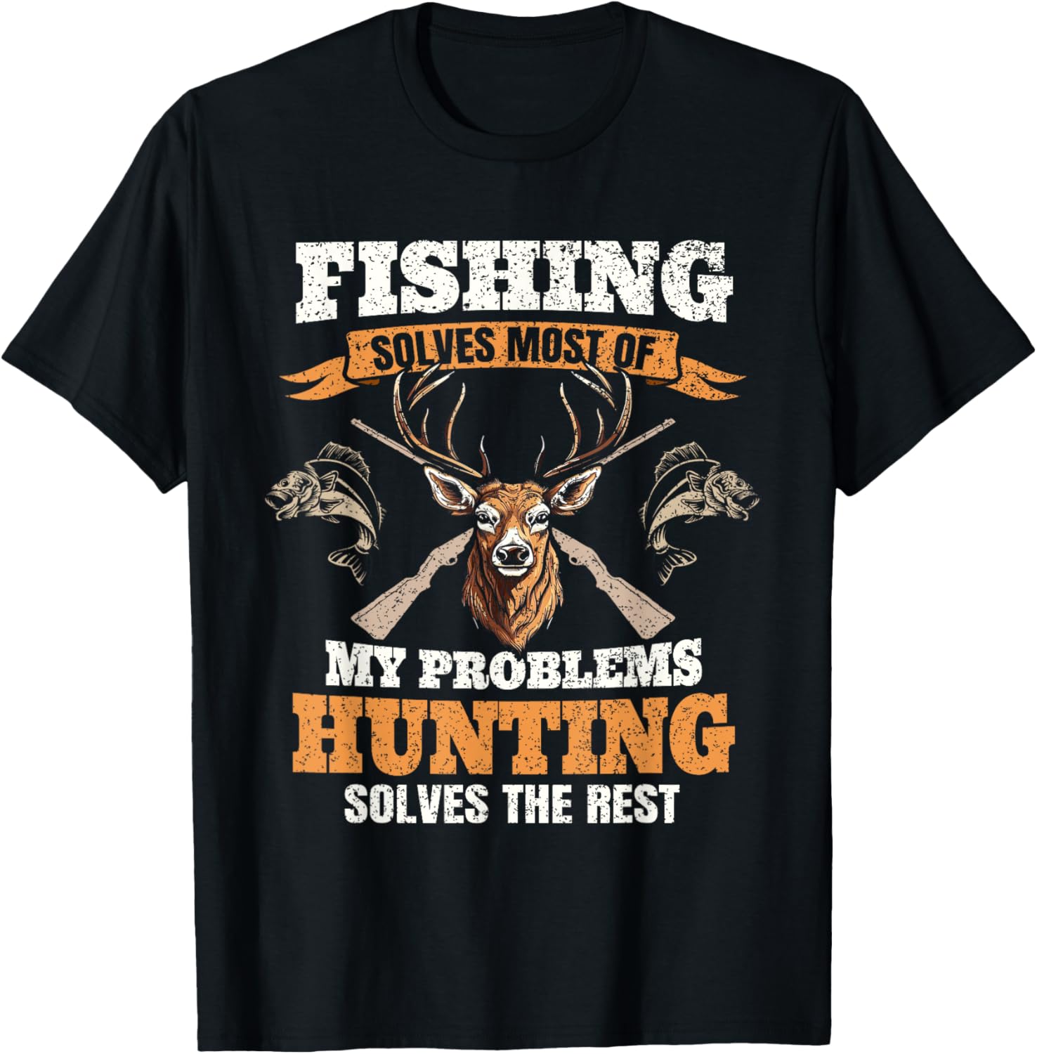 Fishing Solves Most Of My Problems Deer Hunting Hunter Men T-Shirt - T-Shirt | Black