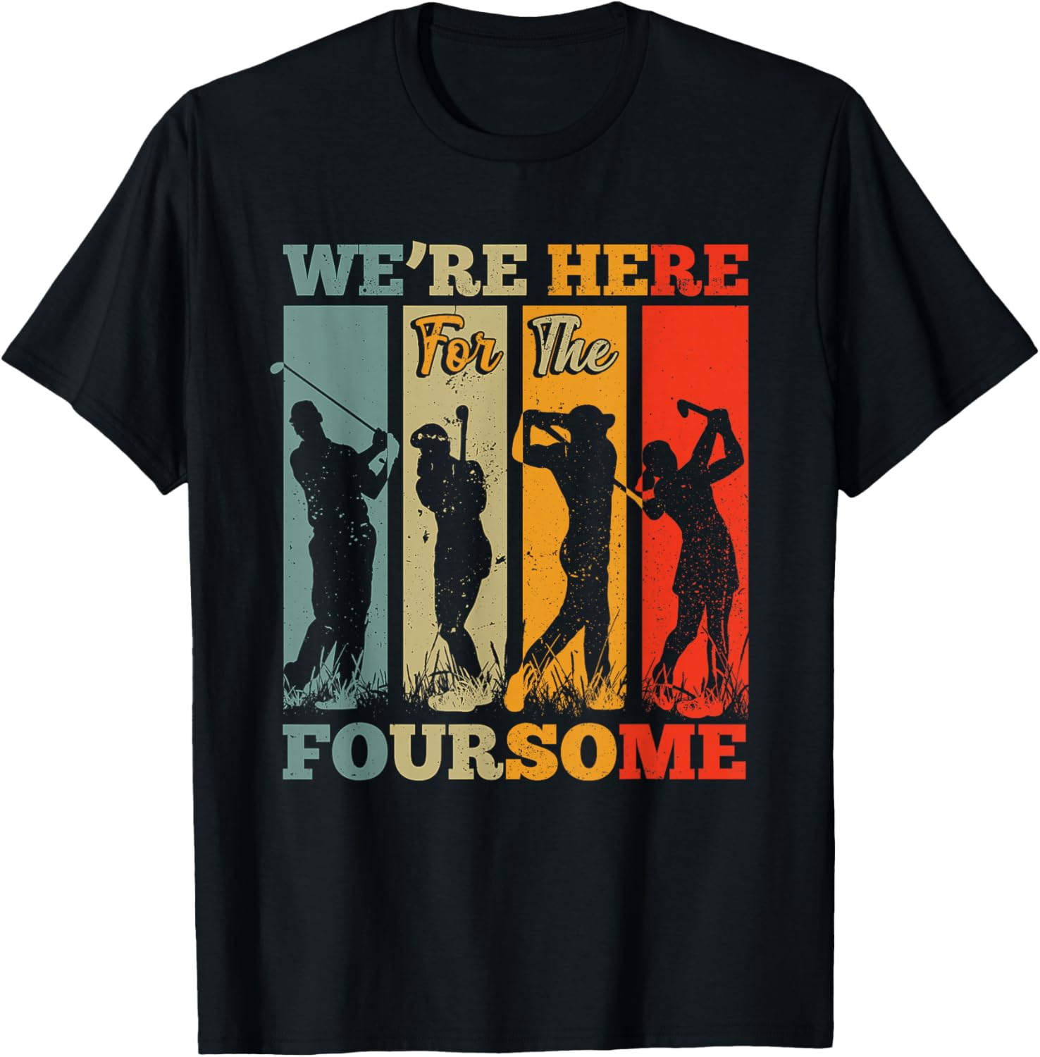 We're Here For The Foursome Sarcasm Golf Lover Golfer Sport T-Shirt - T-Shirt | Black