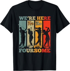 We're Here For The Foursome Sarcasm Golf Lover Golfer Sport T-Shirt - T-Shirt | Black
