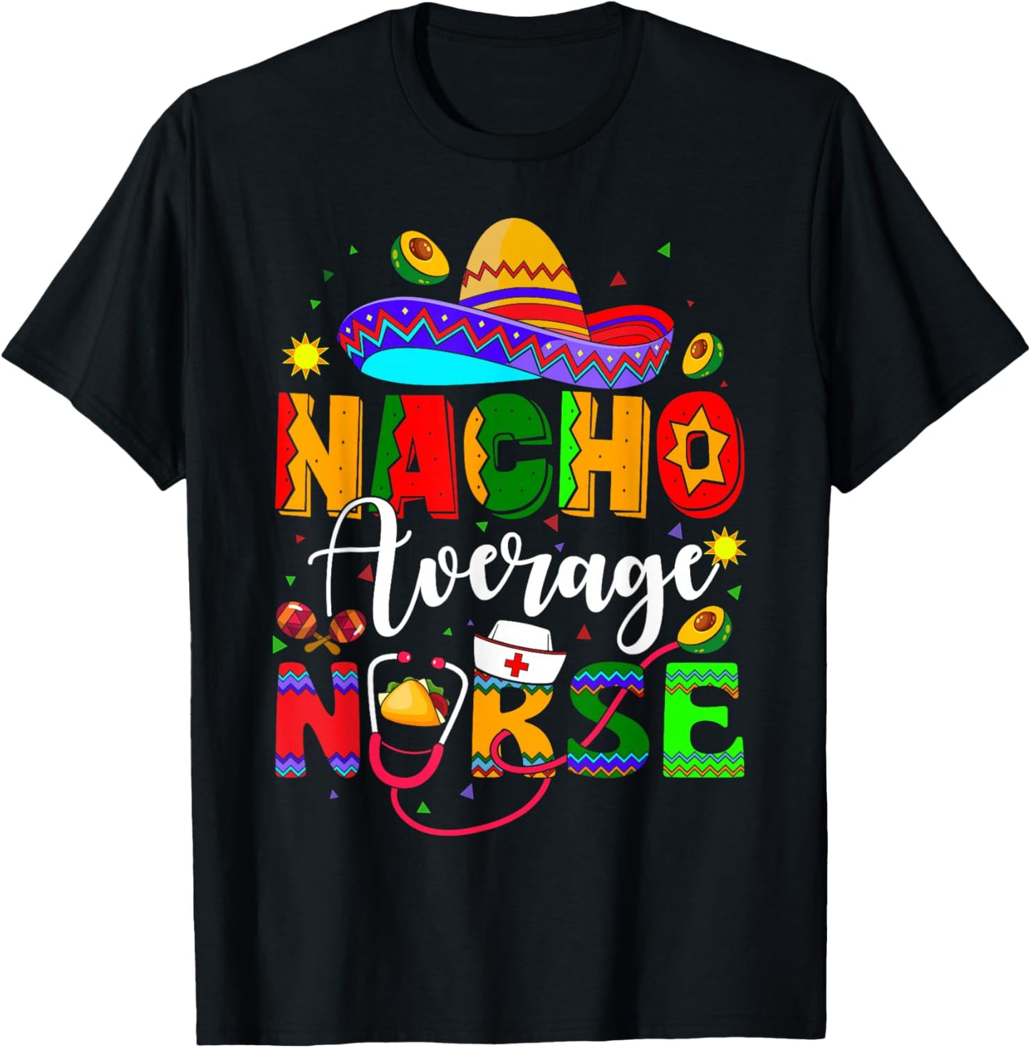 Nacho Average Nurse Cinco De Mayo Fiesta Mexican Nursing T-Shirt - T-Shirt | Black