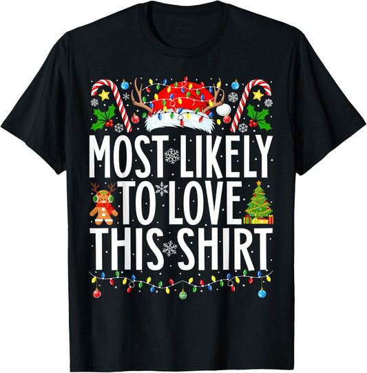 Most Likely To Love This Shirt Xmas Family Christmas T-Shirt - T-Shirt | Black