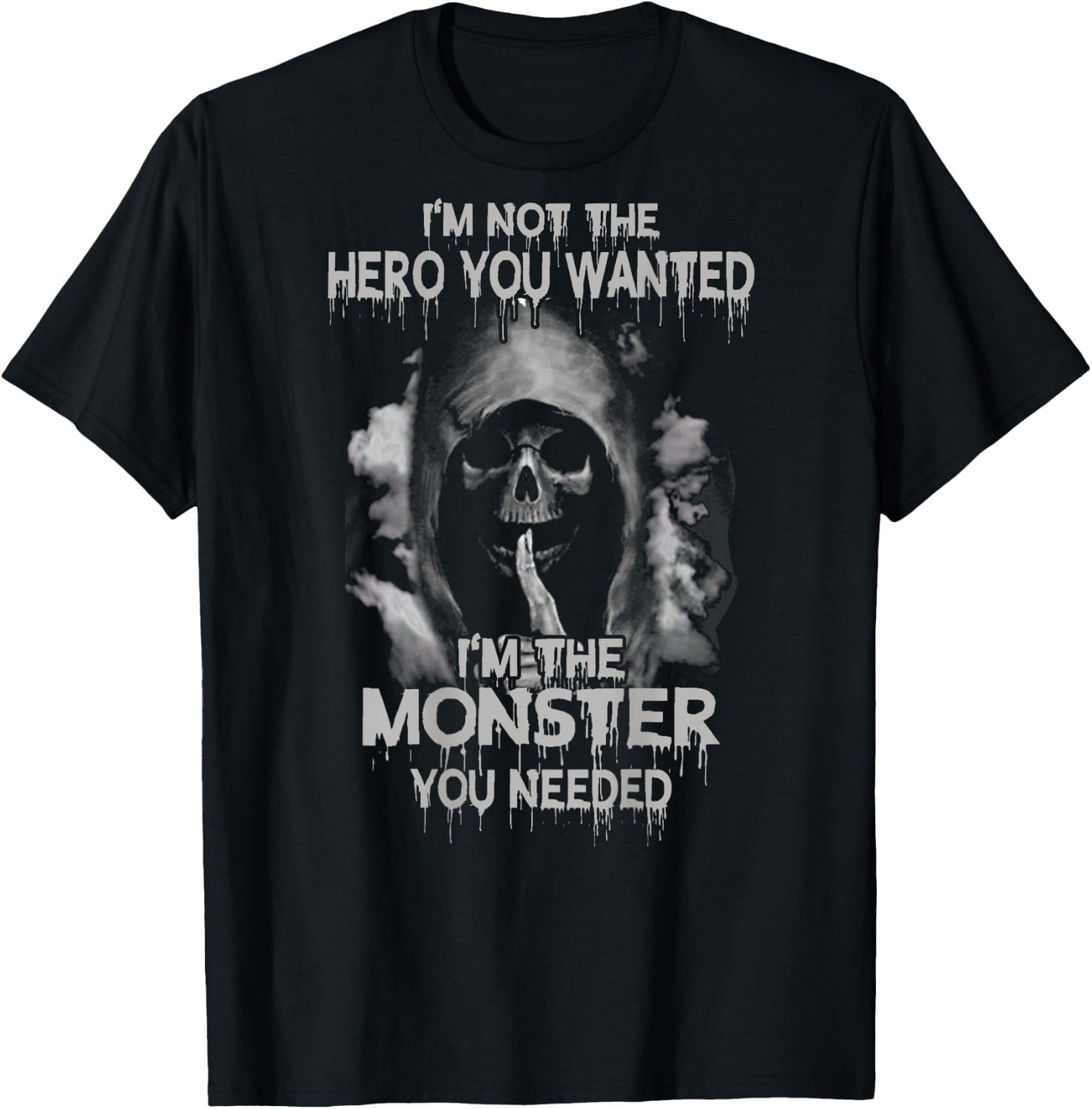 I'm Not the Hero You Wanted I'm the Moster You Needed Shirt T-Shirt - T-Shirt | Black