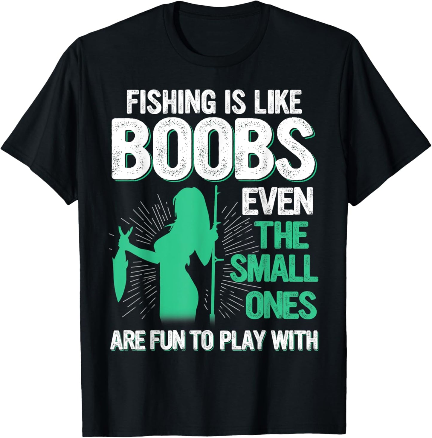 Fishing Is Like Boobs Even Small Ones Are Fun To Play With T-Shirt - T-Shirt | Black