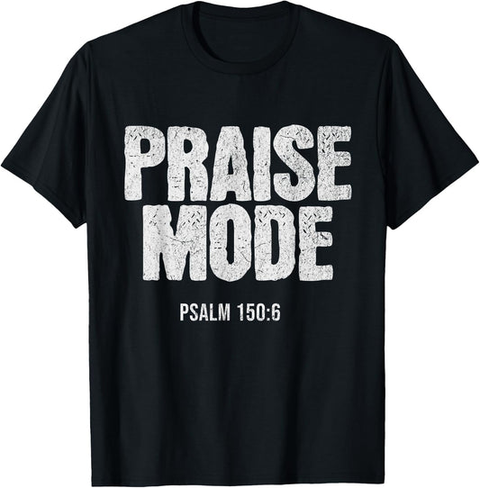 Christian Worship PRAISE MODE Psalm 150:6 Verse Gift T-Shirt - T-Shirt | Black
