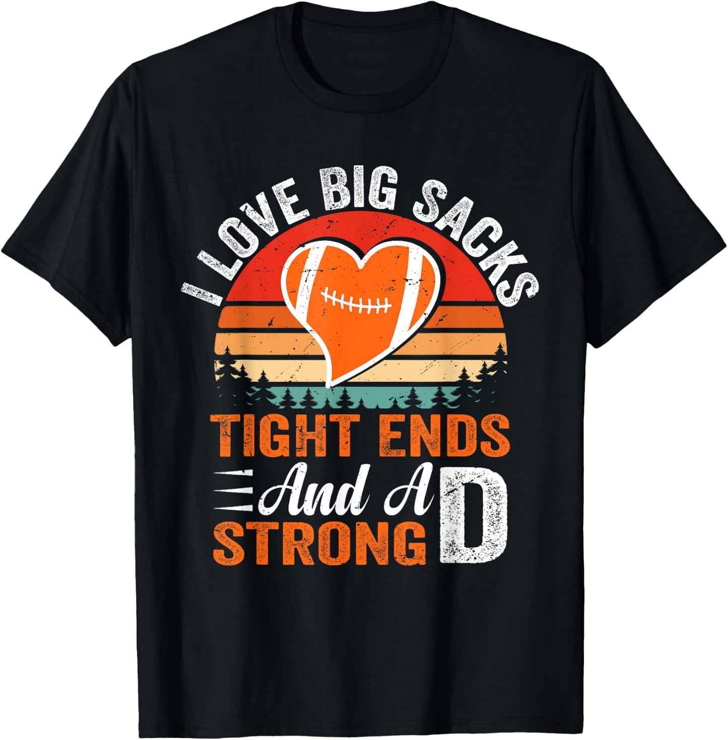 I Love Big Sacks Tight Ends And A Strong D Football Sayings T-Shirt - T-Shirt | Black