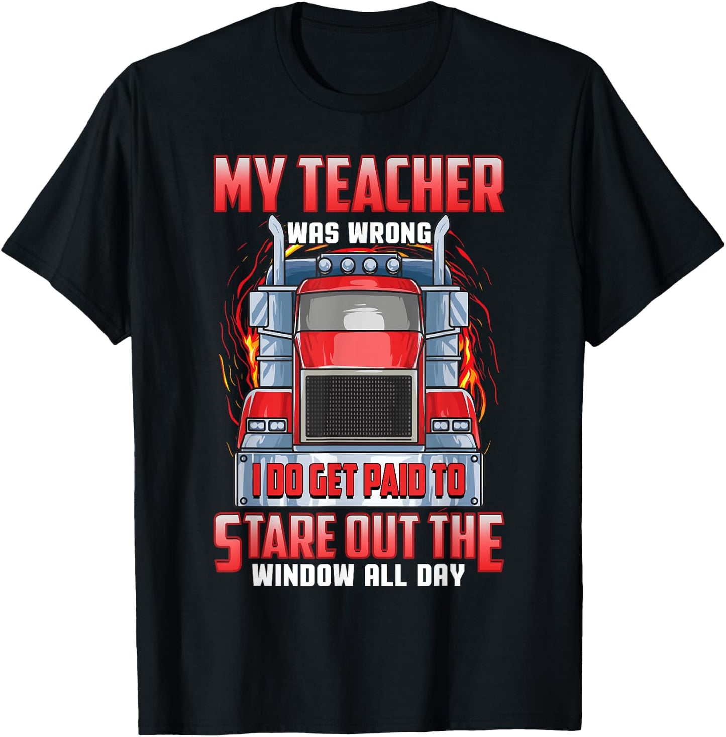 Funny Truck Driver Shirts Men Trucker My Teacher Was Wrong T-Shirt - T-Shirt | Black