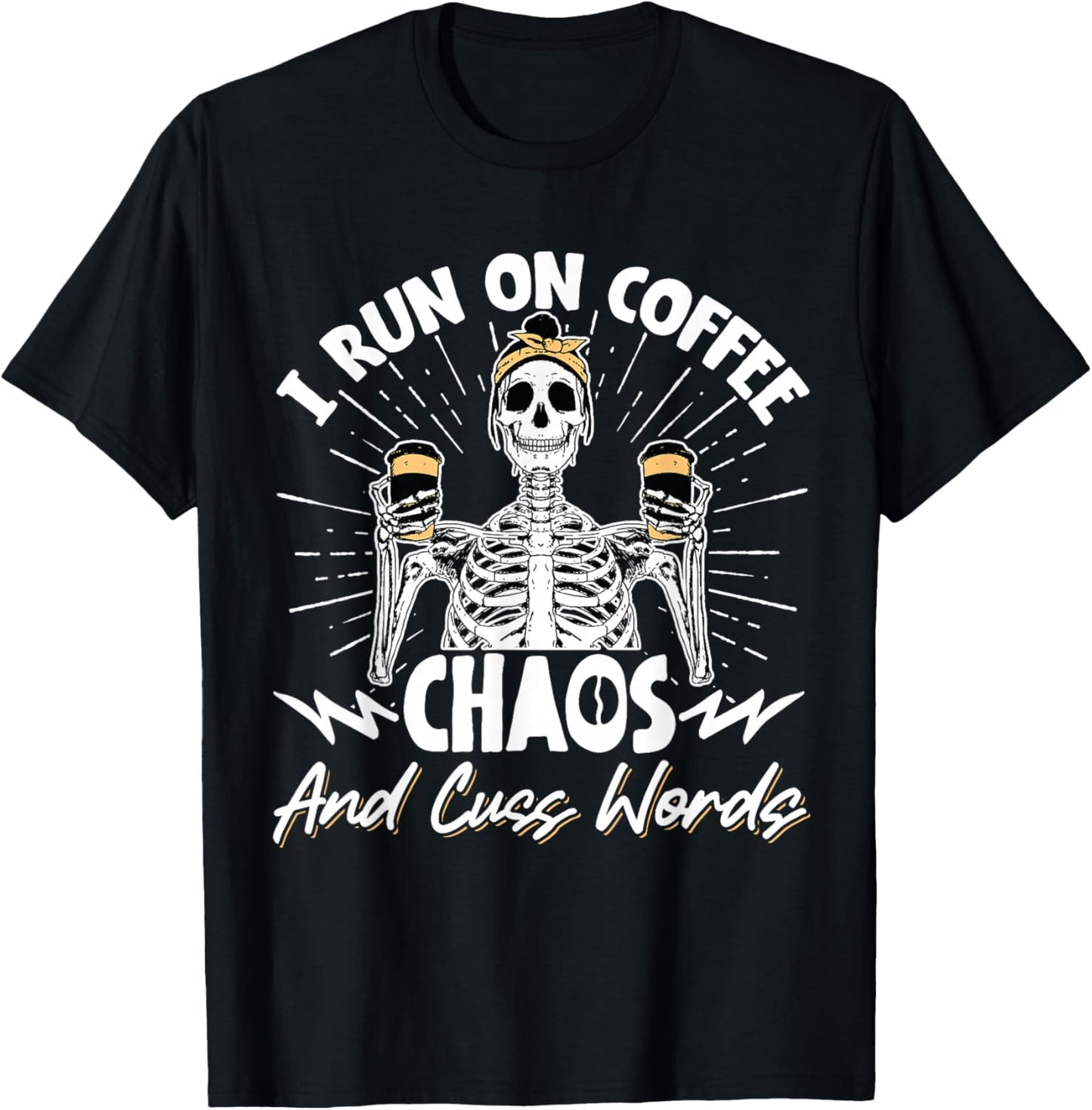 I Run On Coffee Chaos And Cuss Words T-Shirt - T-Shirt | Black