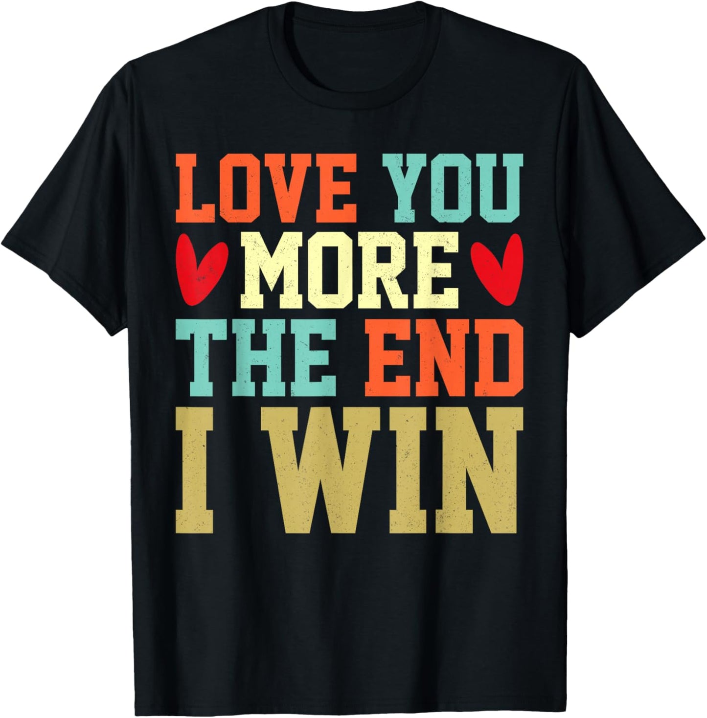 Vintage Funny Love You More The End I Win Valentine T-Shirt - T-Shirt | Black