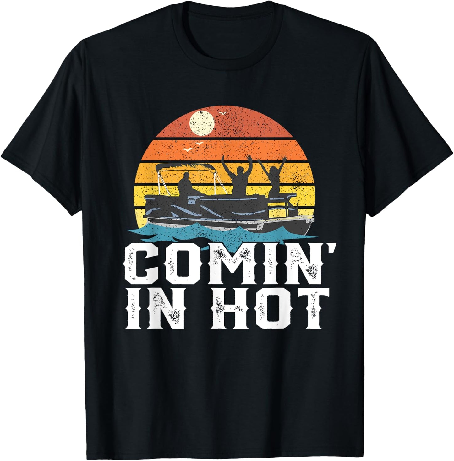 Comin In Hot Pontoon Boat Funny Boating Lake Gift Dad T-Shirt - T-Shirt | Black