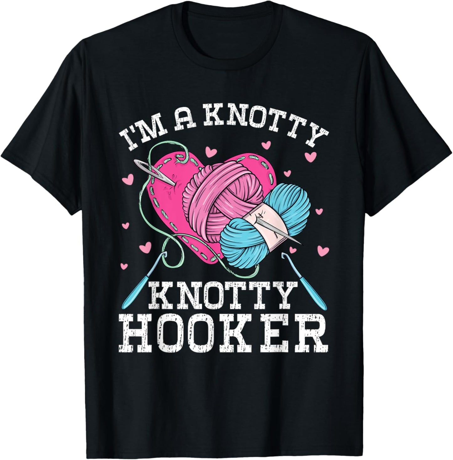 I'm A Knotty Knotty Hooker Crochet Knitting Lovers Hobby T-Shirt - T-Shirt | Black