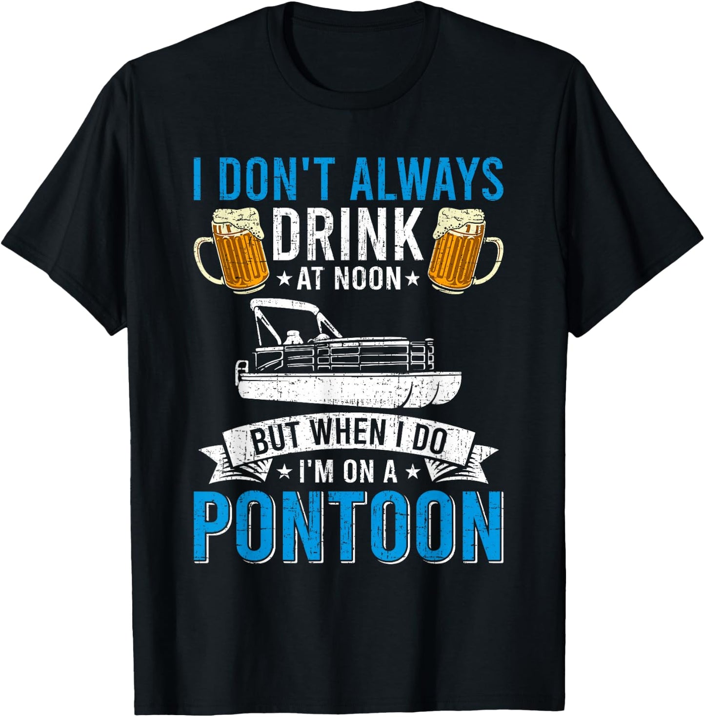 I Don't Always Drink At Noon But When I Do I'm On A Pontoon T-Shirt - T-Shirt | Black