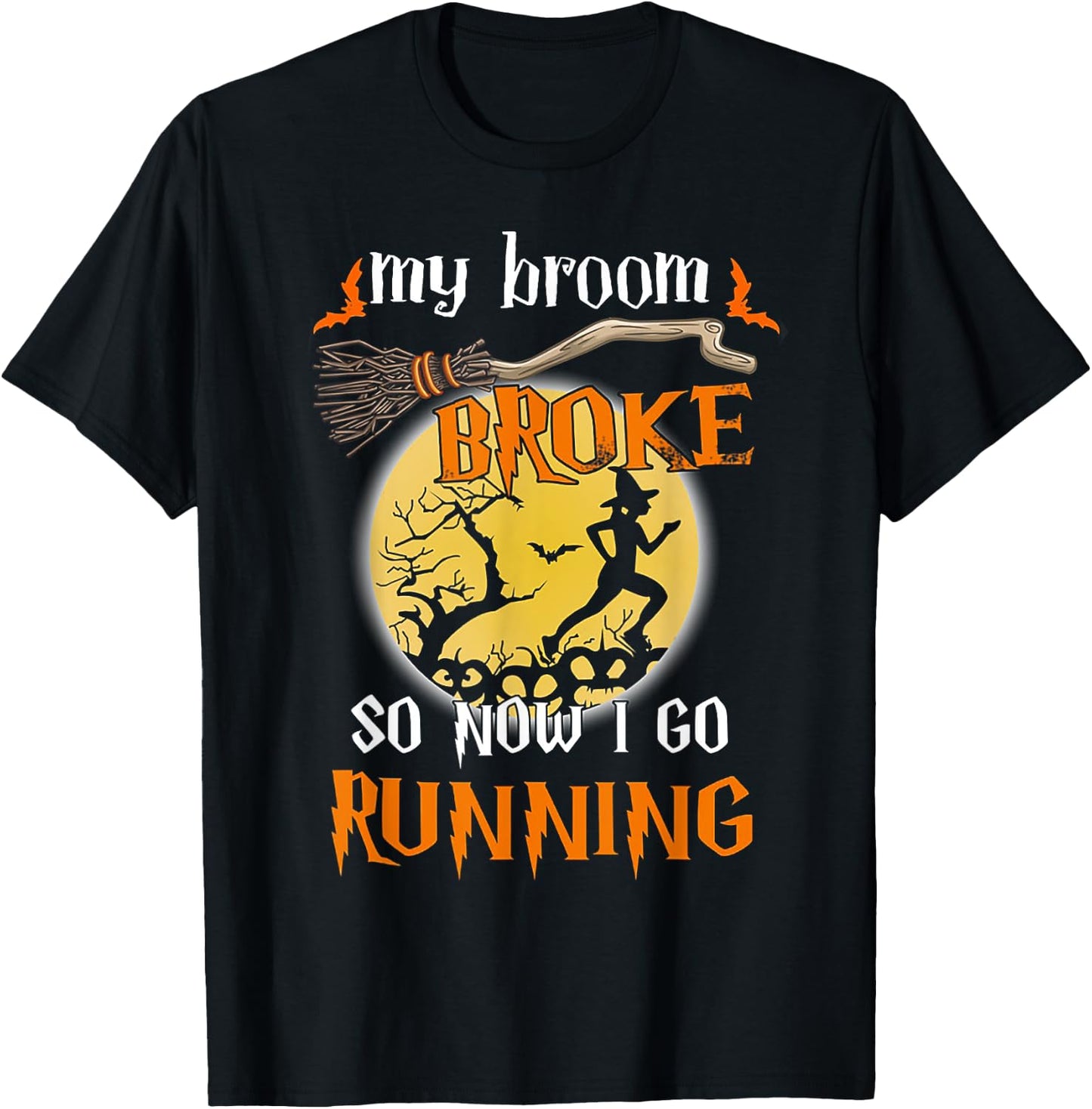 My Broom Broke So Now I Go Running Halloween Funny T-Shirt - T-Shirt | Black