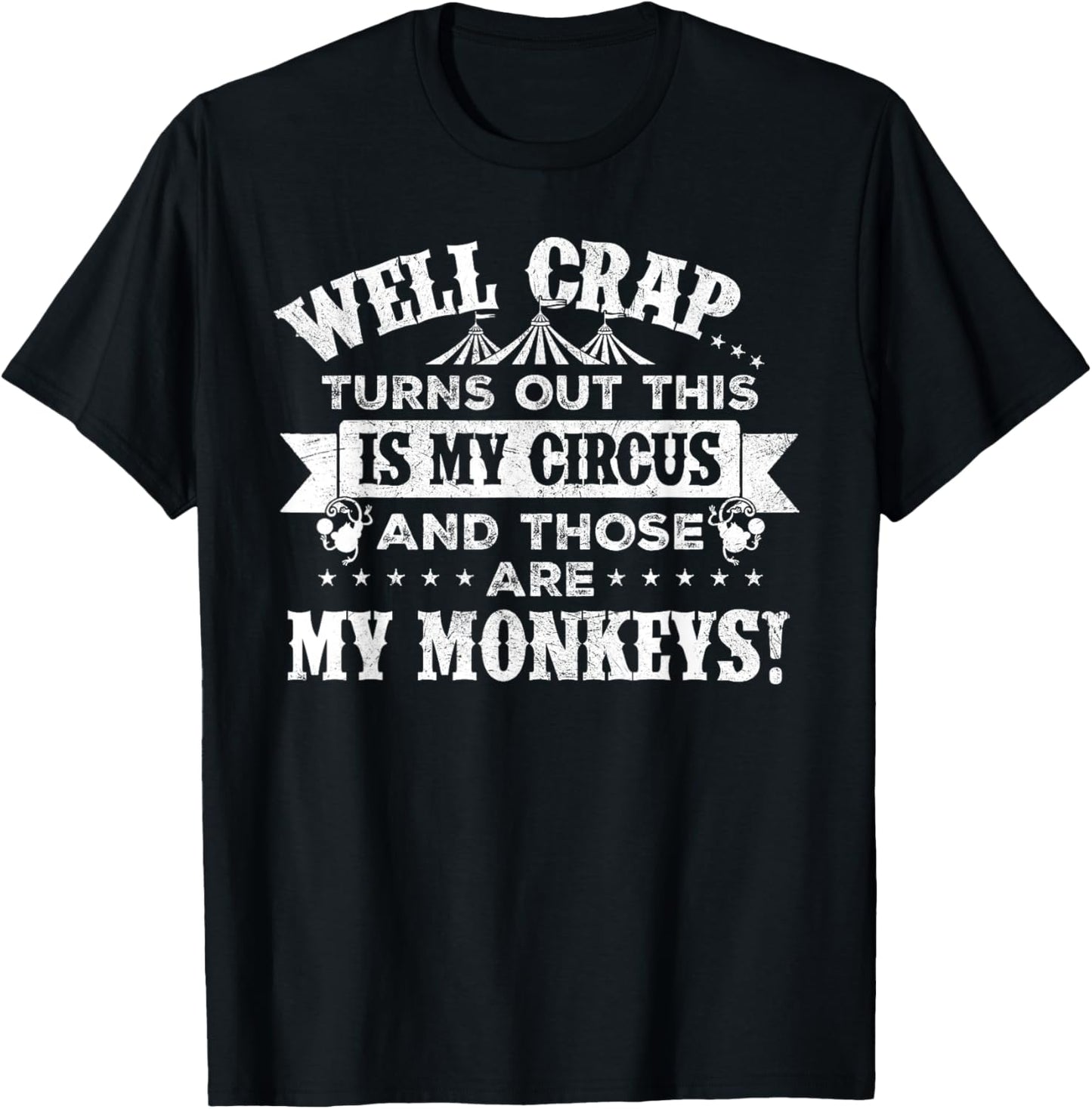 Crap, turns out this is my circus and those are my monkeys T-Shirt - T-Shirt | Black