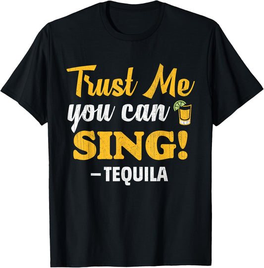 Trust Me You Can Sing - Funny Tequila Karaoke T-Shirt - T-Shirt | Black