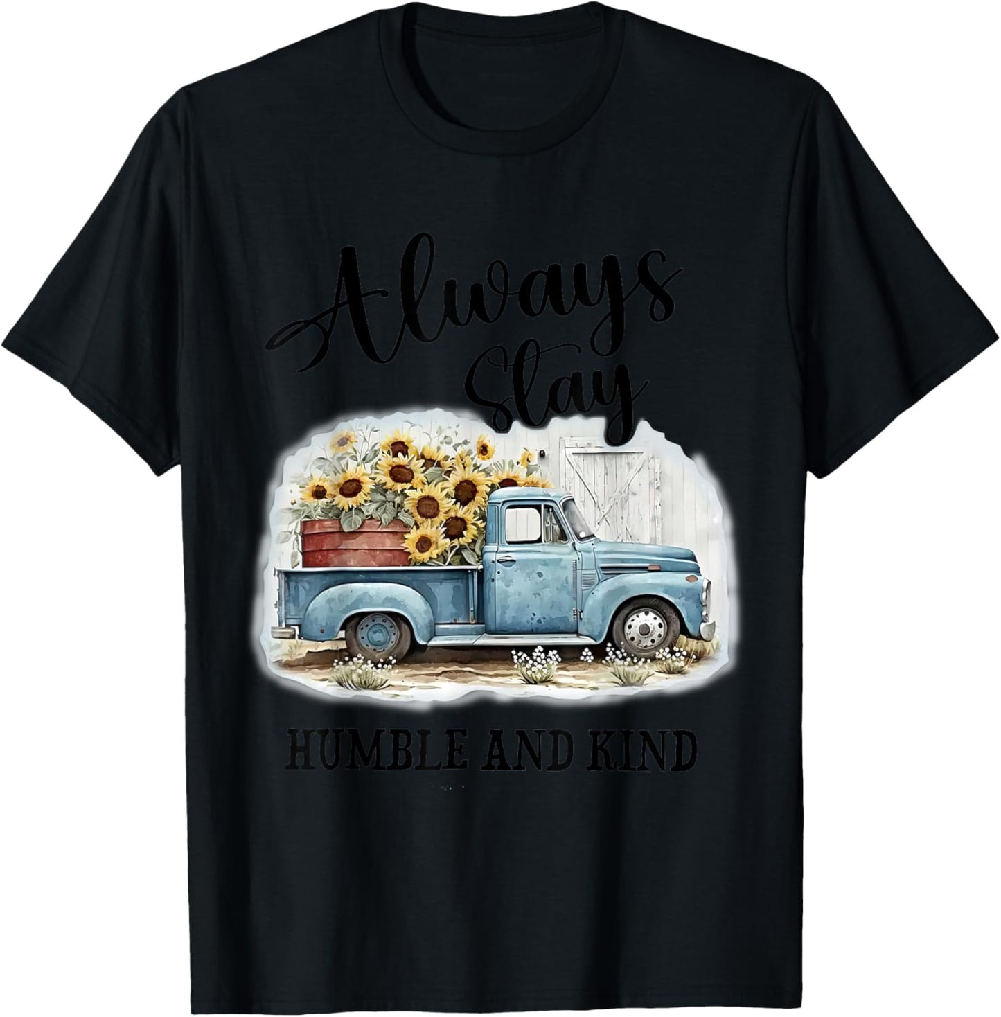 Sunflower Truck Farm Always Stay Humble And Kind T-Shirt - T-Shirt | Black