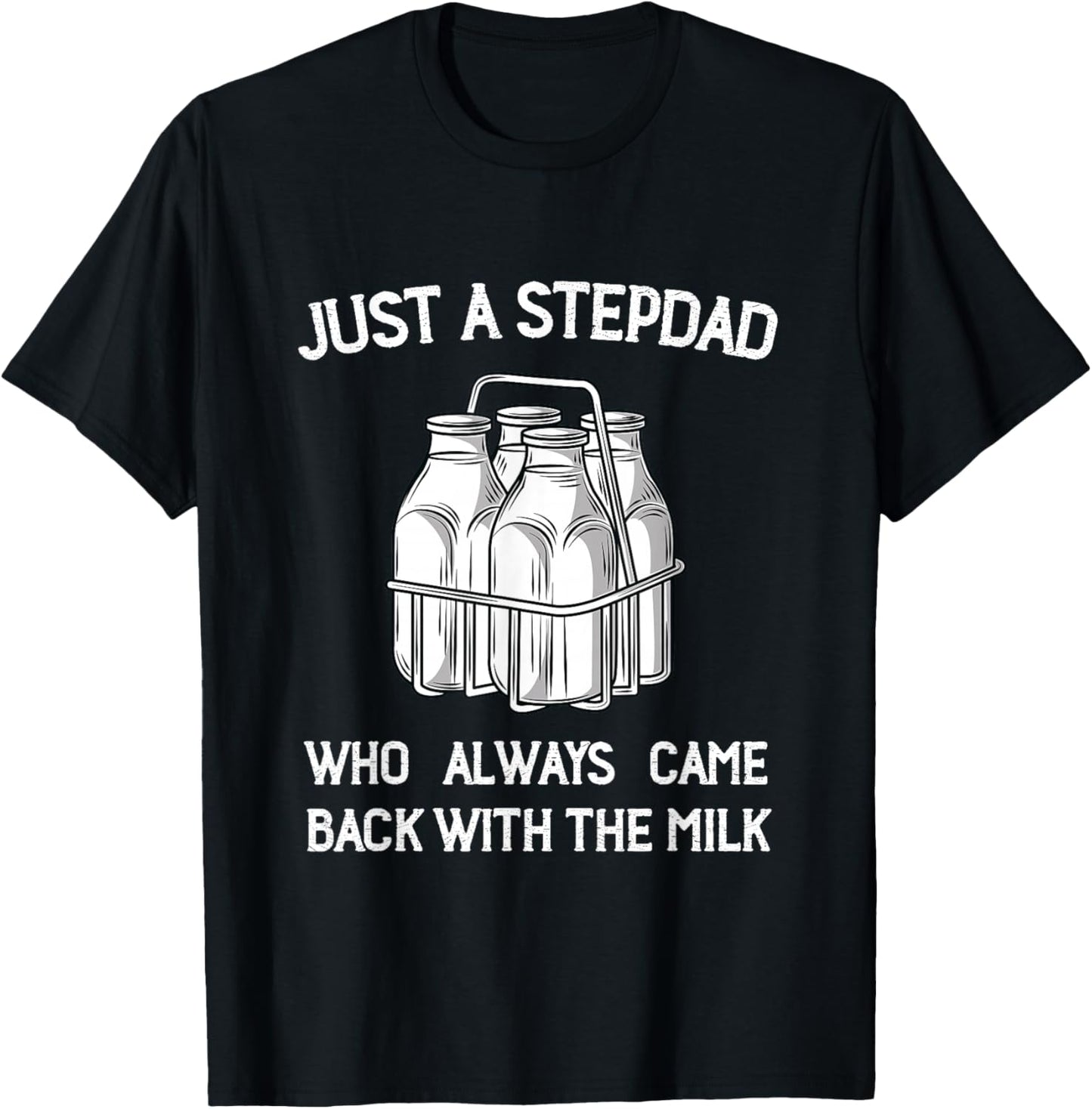 Stepdad Came Back with the Milk Funny Parent Appreciation T-Shirt - T-Shirt | Black