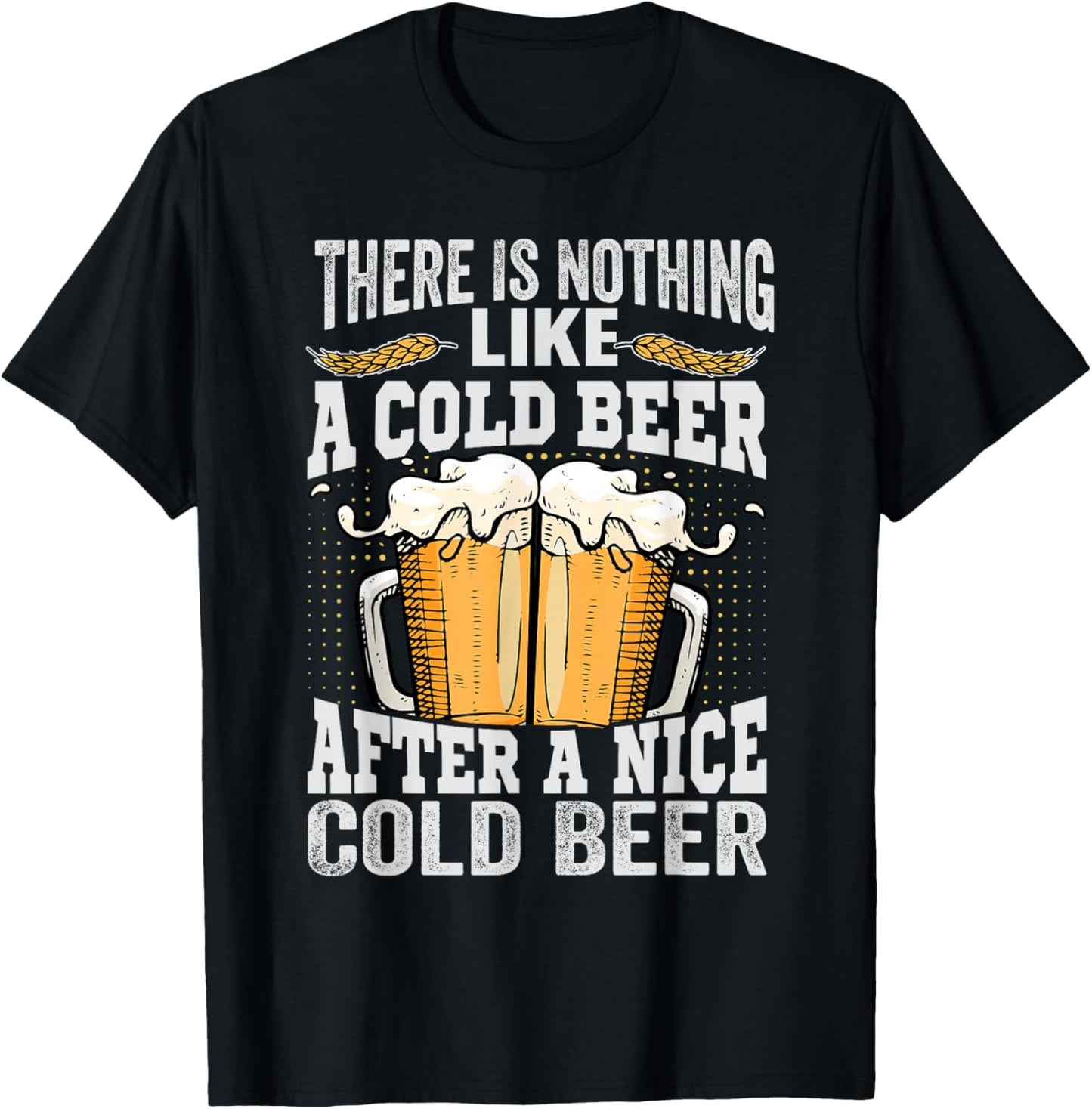 There Is Nothing Like A Cold Beer After A Nice Cold Beer T-Shirt - T-Shirt | Black