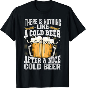 There Is Nothing Like A Cold Beer After A Nice Cold Beer T-Shirt - T-Shirt | Black
