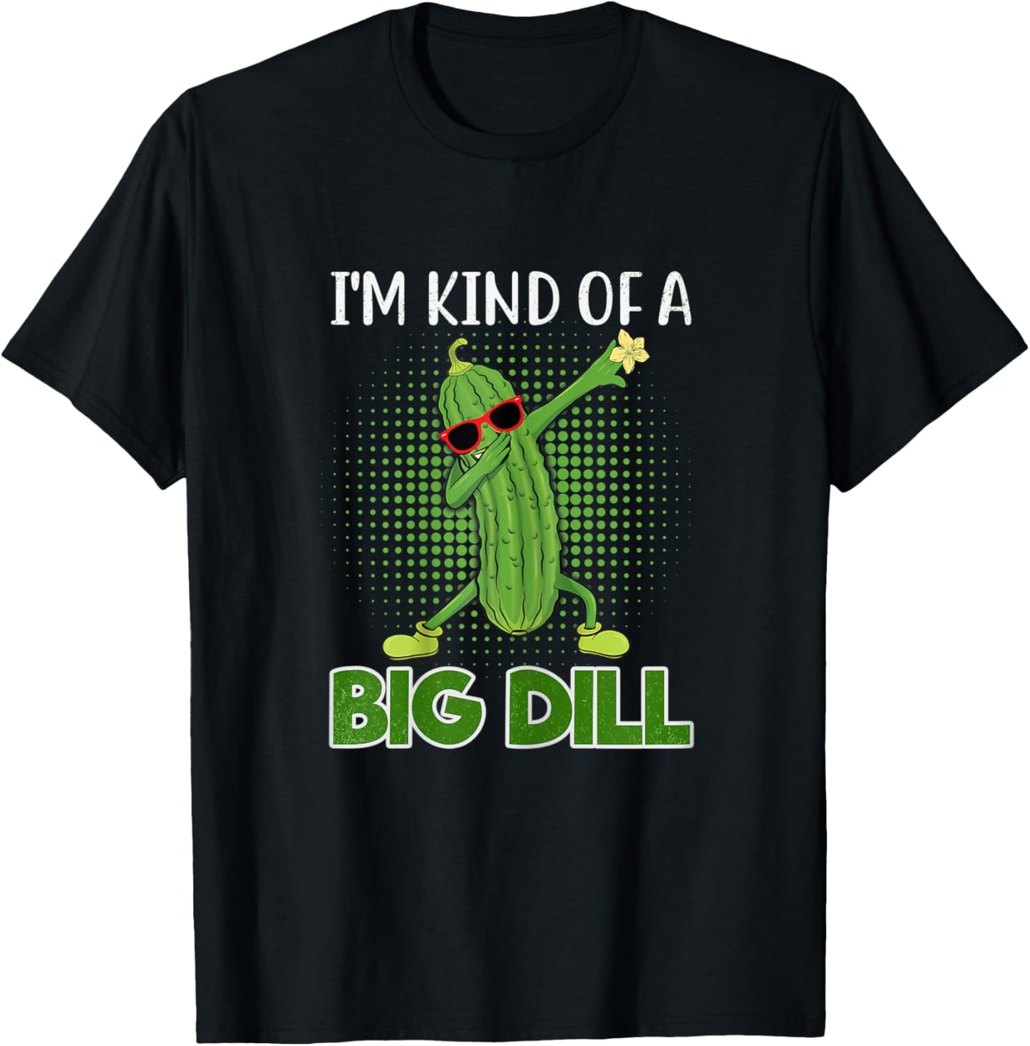 I'm Kind Of A Big Dill Funny Pickle Gift Pickle Food Costume T-Shirt - T-Shirt | Black