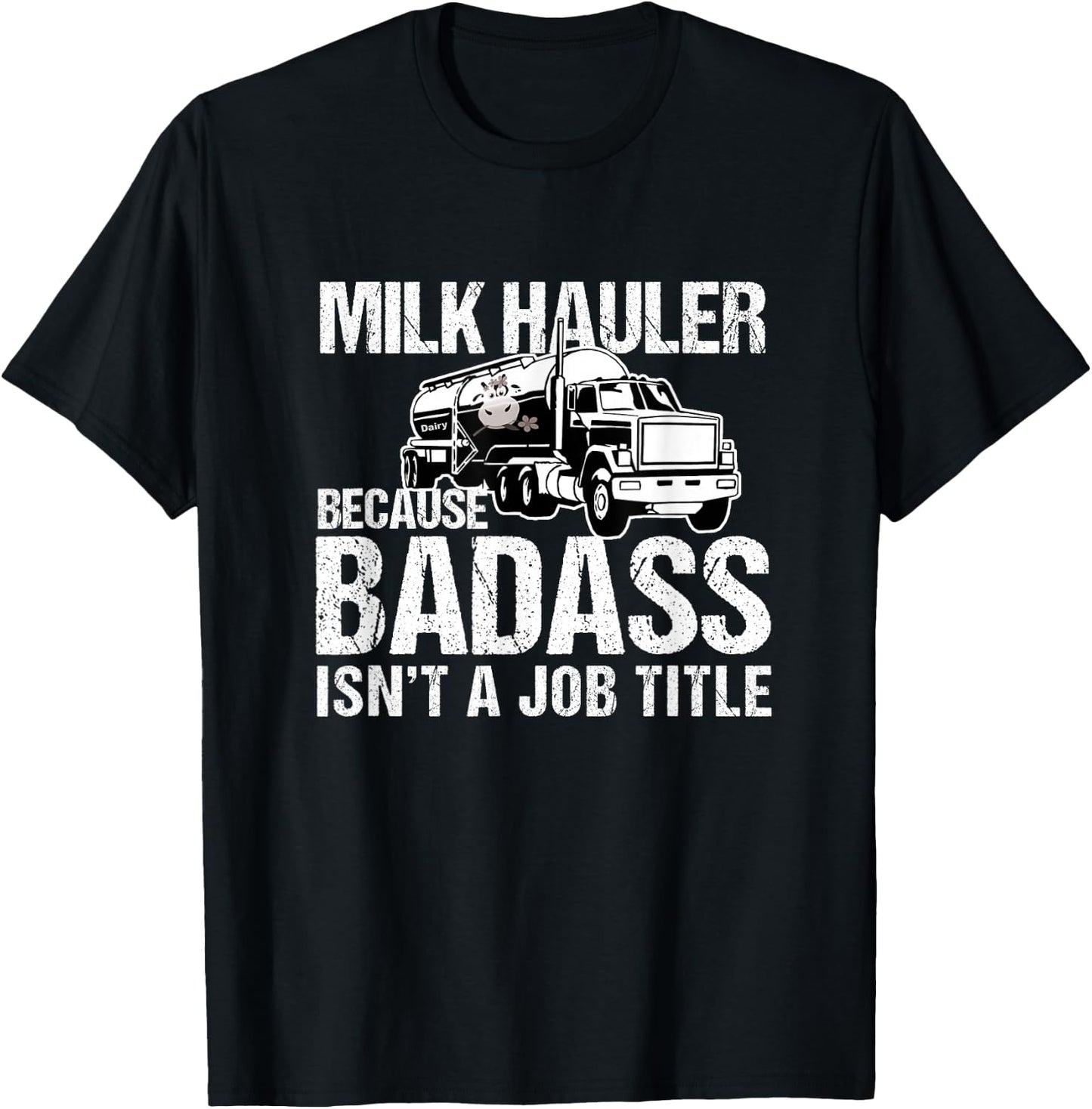 Truck Driver Milk Hauler Because Badass Isn't a Job Title T-Shirt - T-Shirt | Black