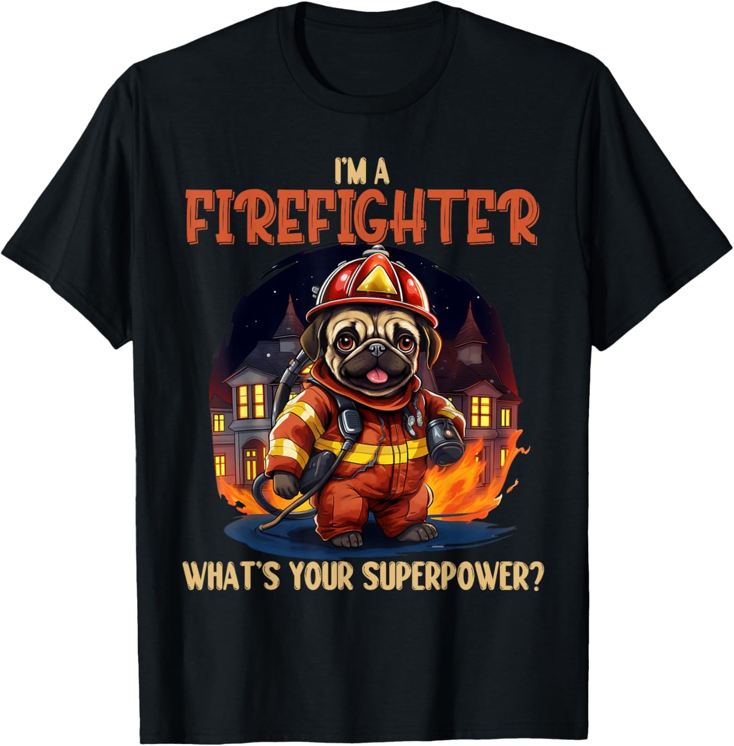 I'm A Firefighter Pug, Funny Pug Dog Lover, Pug Lover Men Women T-Shirt - T-Shirt | Black