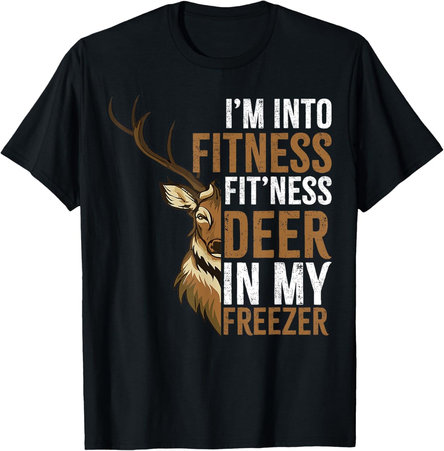 I'm Into Fitness Fit'ness Deer In My Freezer Hunting Deer T-Shirt - T-Shirt | Black