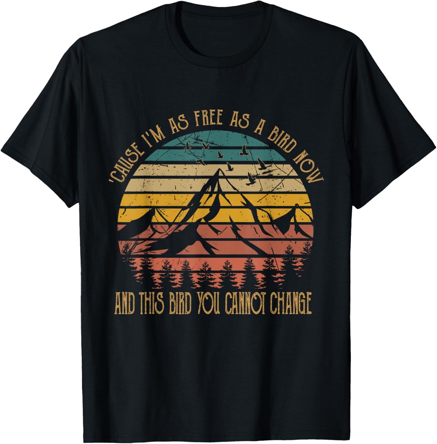 Cause I'm As Free As Birds Now & This Bird You Cannot Change T-Shirt - T-Shirt | Black