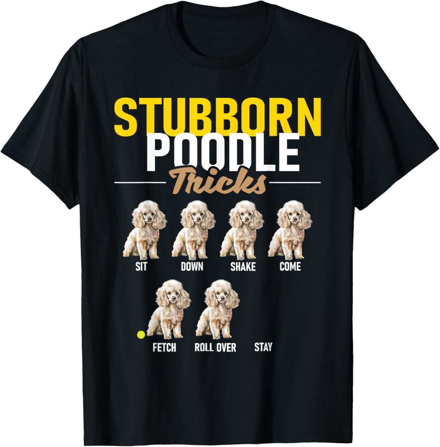 Stubborn Poodle Tricks - Puppy Canine Lover Dog Owner T-Shirt - T-Shirt | Black