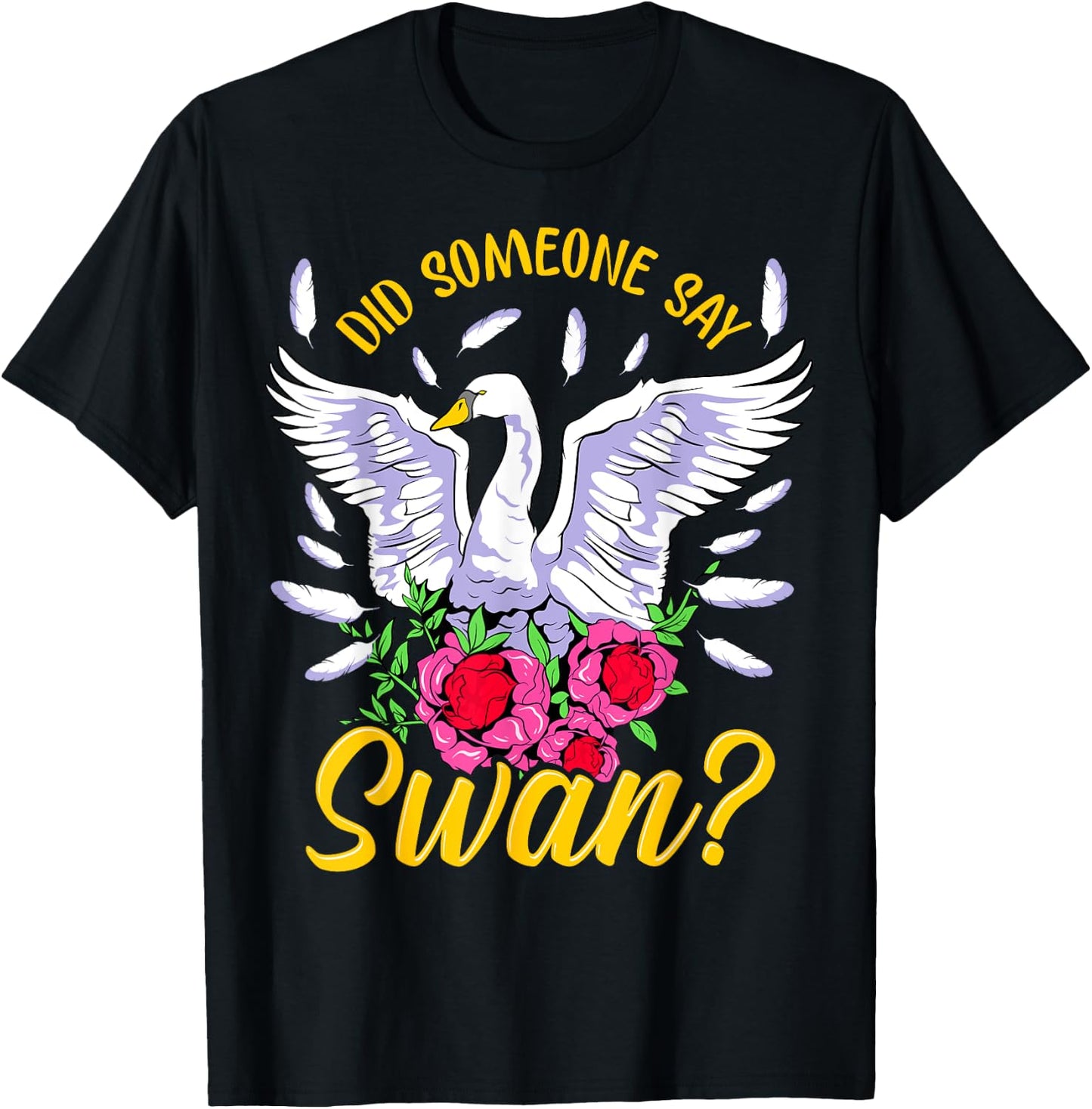 Swan Shirt Girls Swan Gifts Did someone say Swan T-Shirt - T-Shirt | Black