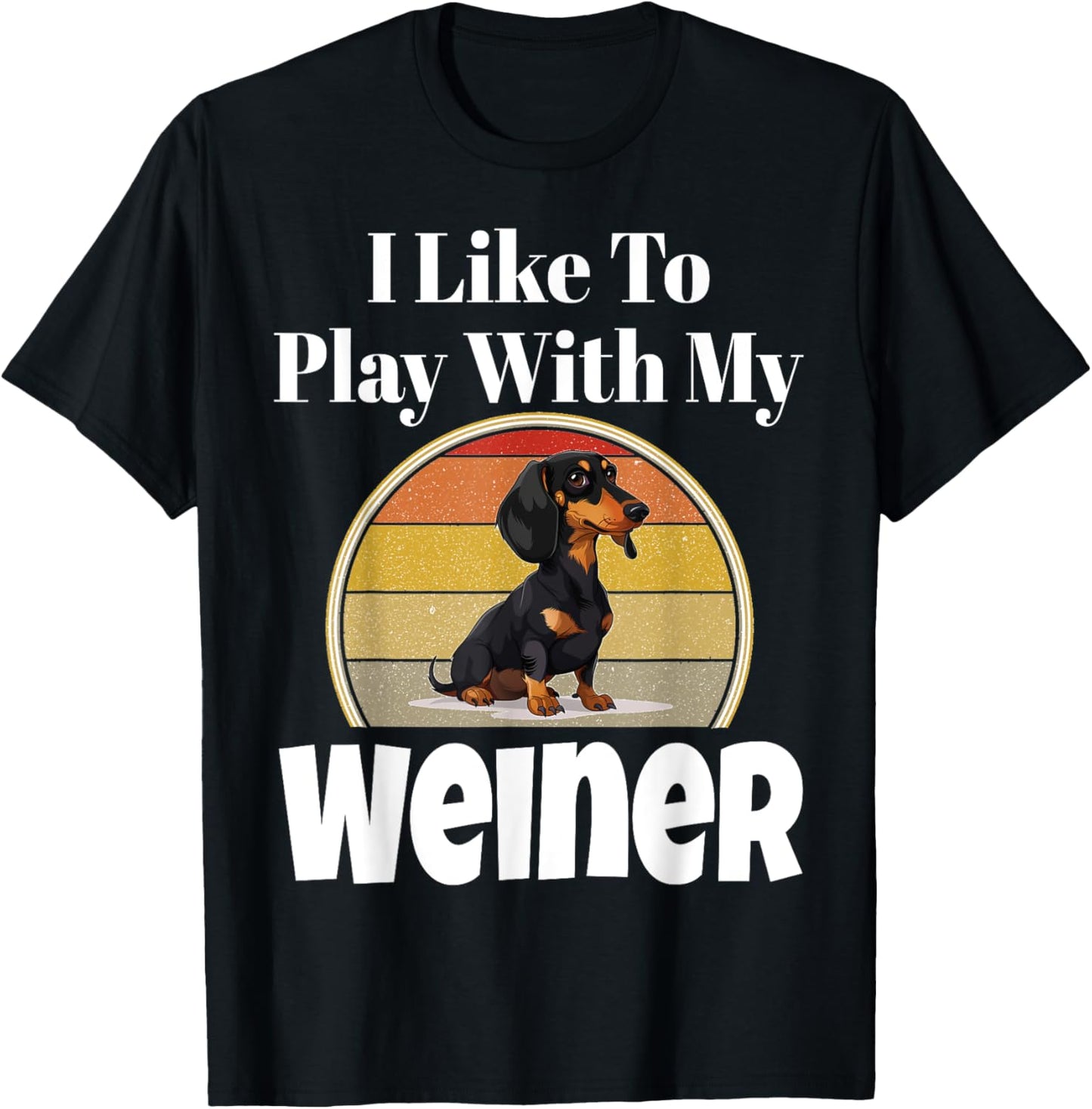 Funny I Like To Play With My Weiner Dog Lover Puppy Parent Men Women T-Shirt - T-Shirt | Black