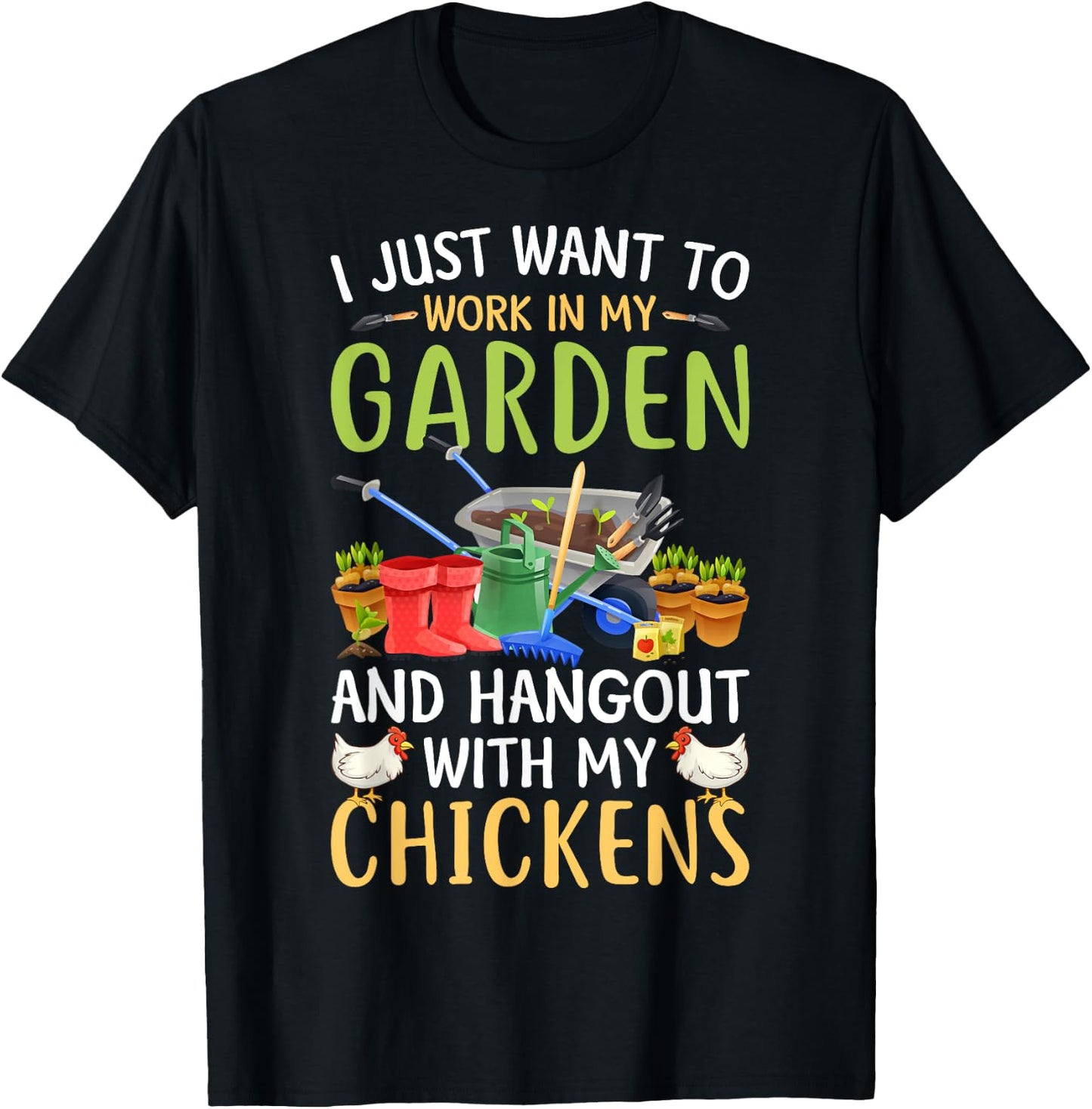 I Just Want To Work In My Garden And Hangout With Chickens T-Shirt - T-Shirt | Black