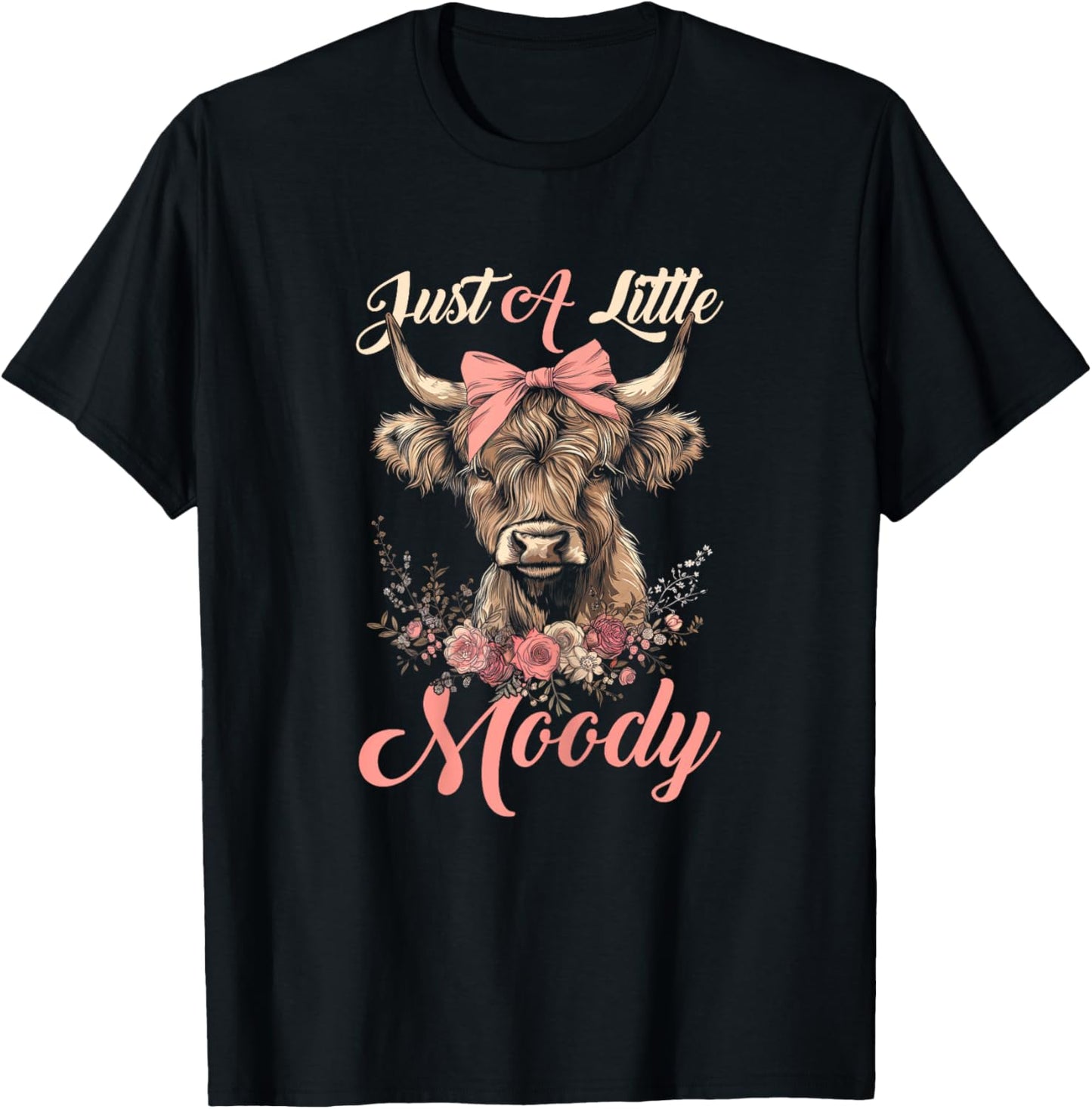 Highland Cow Just A Little Moody Flower Funny Farm Farmer T-Shirt - T-Shirt | Black