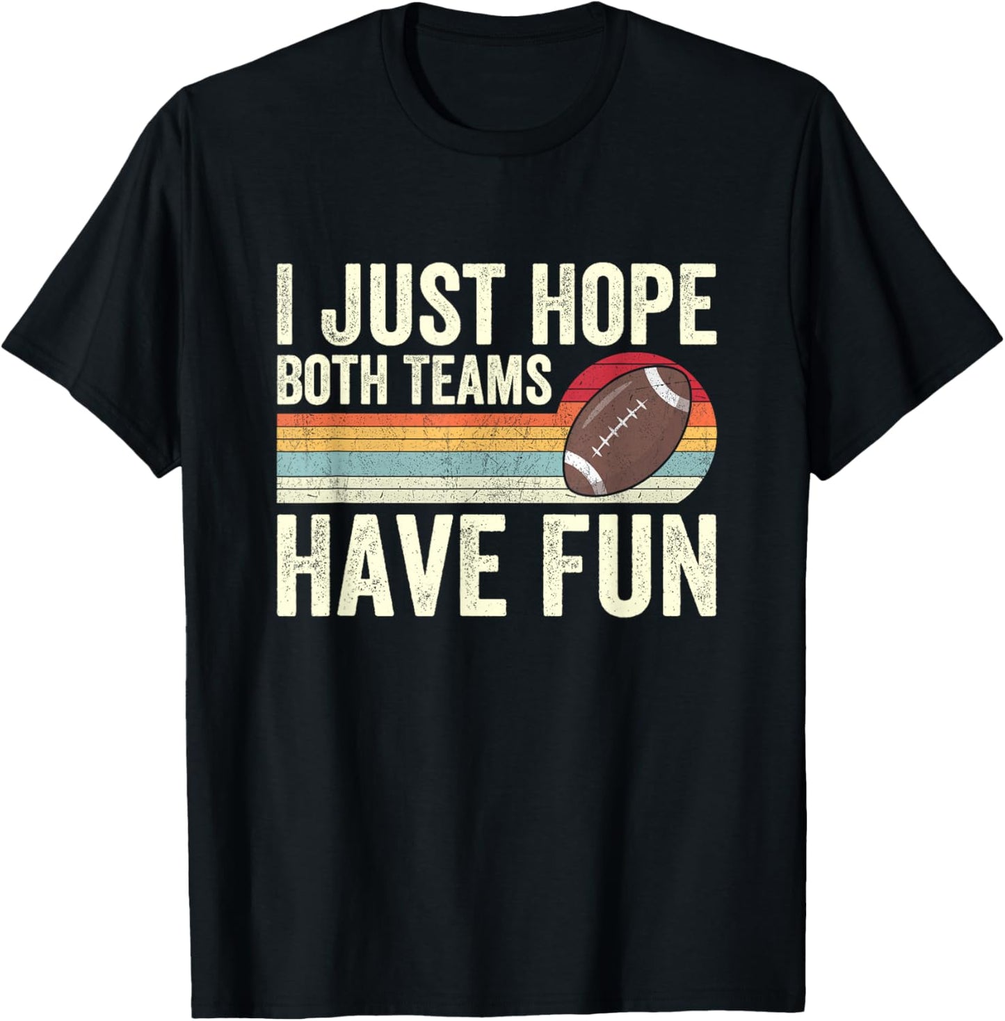 I Just Hope Both Teams Have Fun T-Shirt - T-Shirt | Black