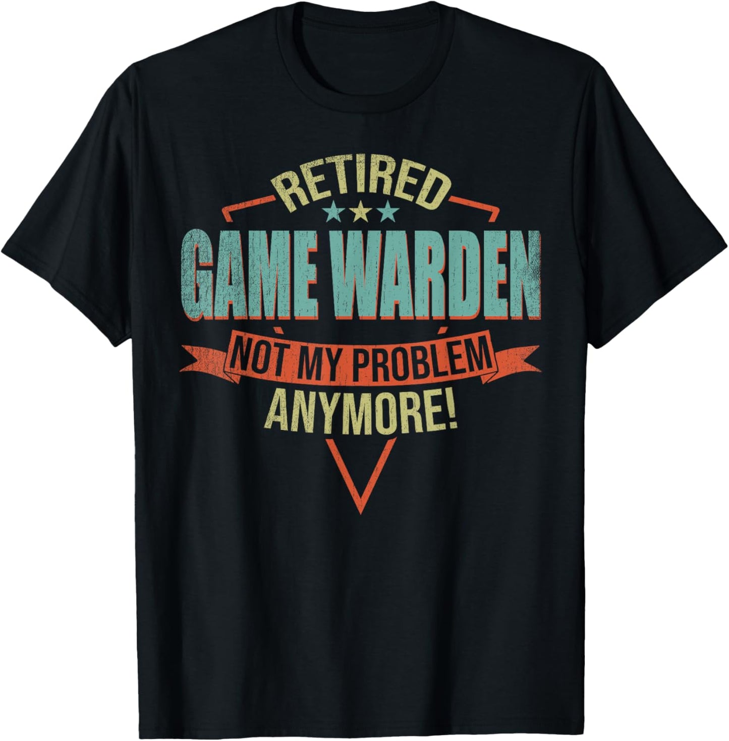 Funny Quote For Retired Game Warden T-Shirt - T-Shirt | Black