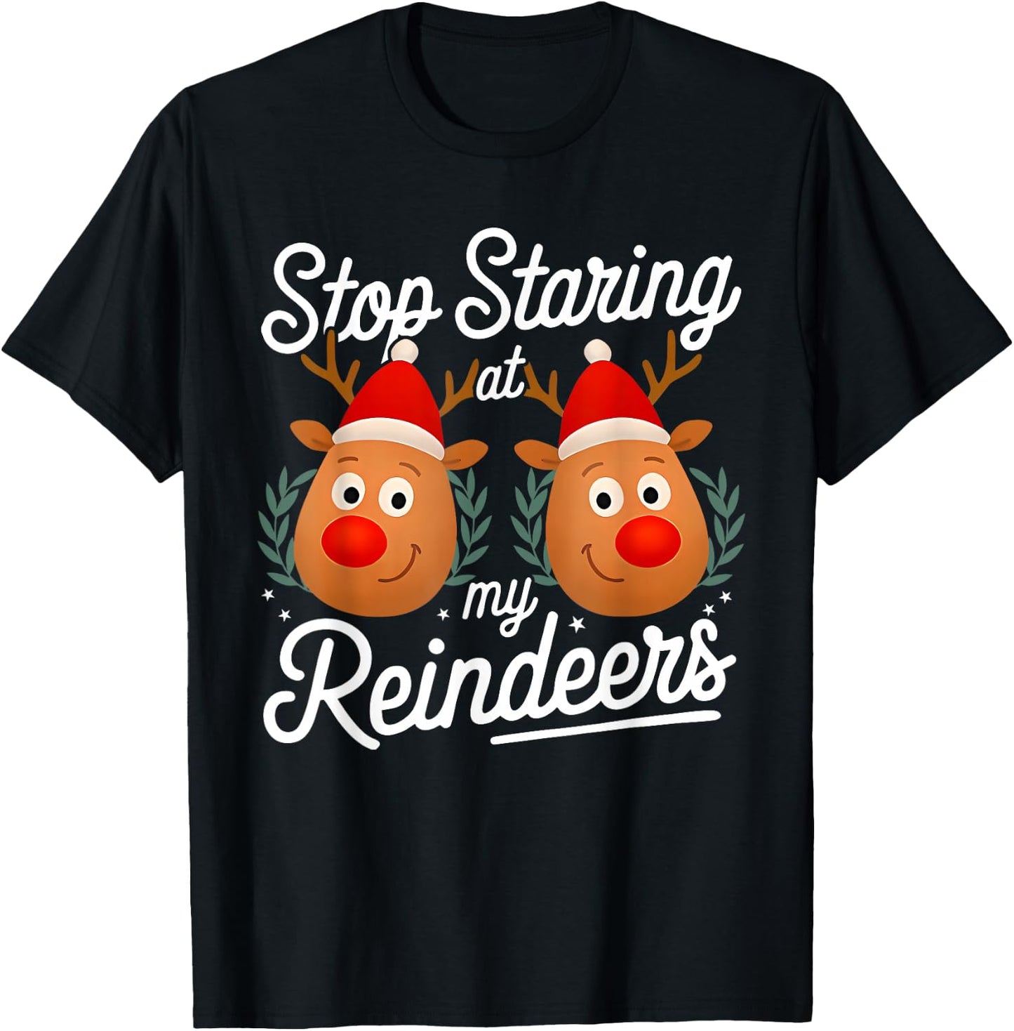 Stop Staring at My Reindeers Funny Christmas Adult Humor T-Shirt - T-Shirt | Black