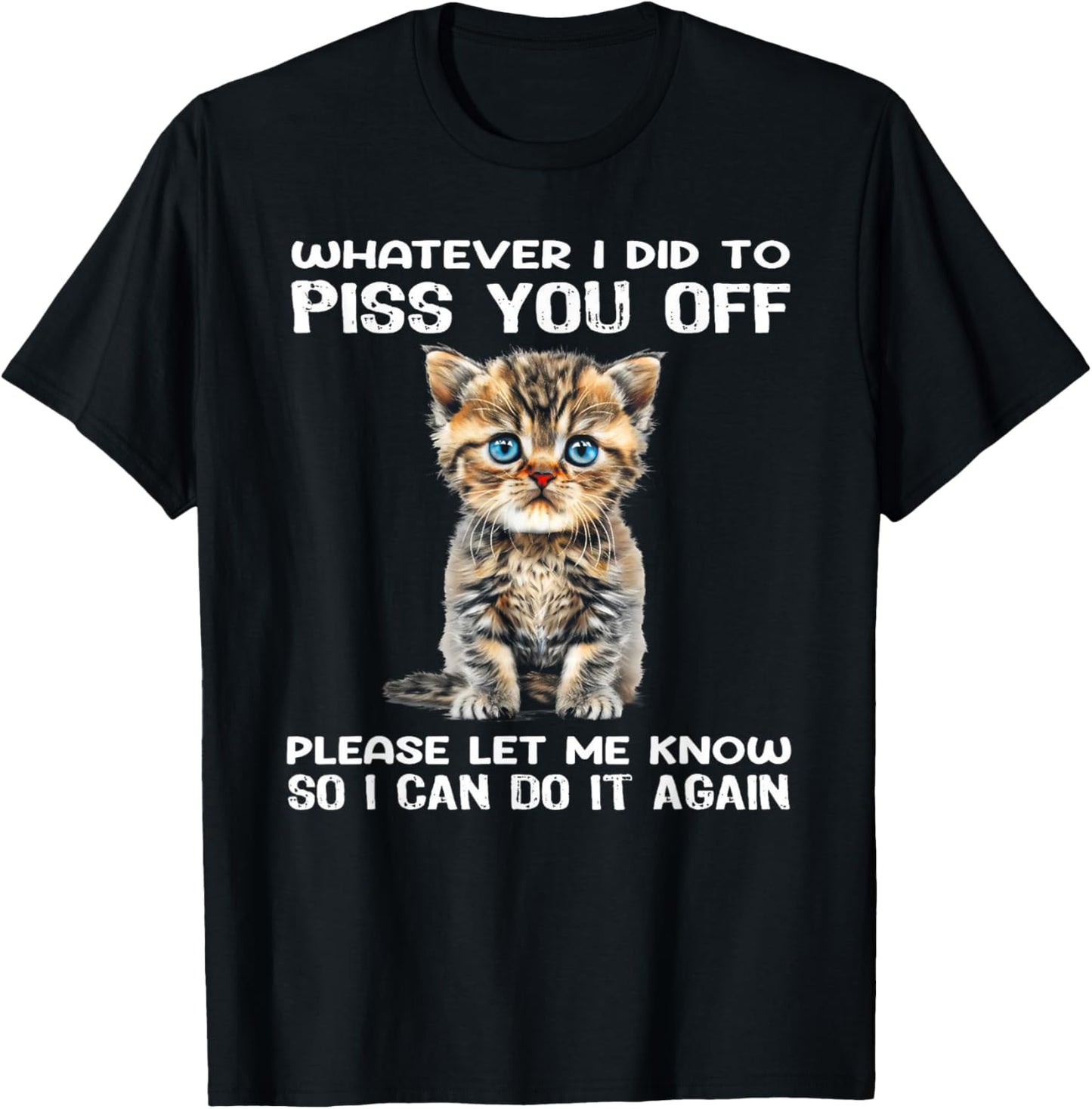 Whatever I Did To Piss You Off Please Let Me Know Cat Women T-Shirt - T-Shirt | Black