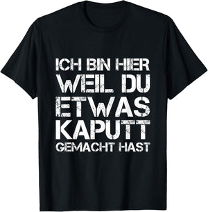 Ich Bin Hier Weil Du Was Kaputt Gemacht Hast Handwerker T-Shirt - T-Shirt | Black