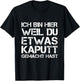 Ich Bin Hier Weil Du Was Kaputt Gemacht Hast Handwerker T-Shirt - T-Shirt | Black