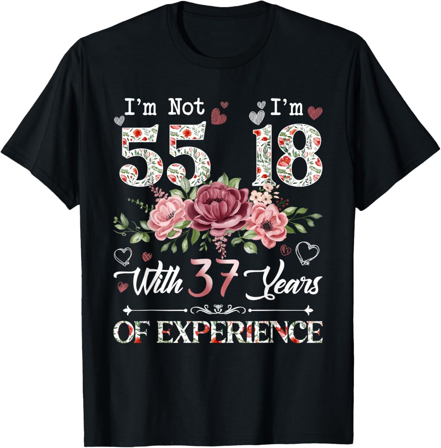 I'm Not 55 I'm 18 With 37 Years of Experience 55th Birthday T-Shirt - T-Shirt | Black